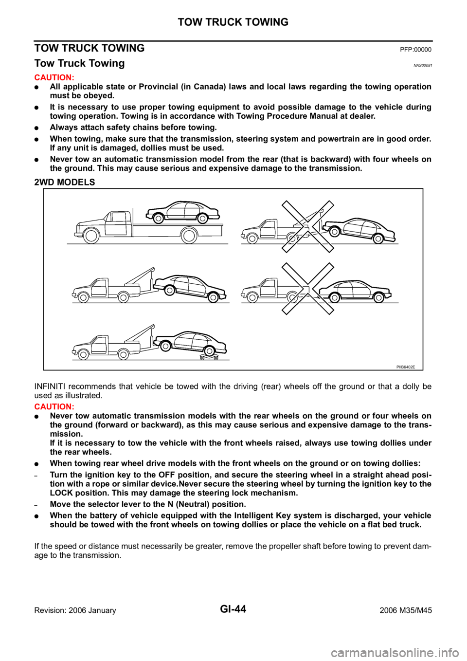 INFINITI M35 2006 Factory Service Manual GI-44
TOW TRUCK TOWING
Revision: 2006 January2006 M35/M45
TOW TRUCK TOWINGPFP:00000
Tow Truck TowingNAS00081
CAUTION:
All applicable state or Provincial (in Canada) laws and local laws regardi INFINITI M35 2006 Factory Service Manual GI-44
TOW TRUCK TOWING
Revision: 2006 January2006 M35/M45
TOW TRUCK TOWINGPFP:00000
Tow Truck TowingNAS00081
CAUTION:
All applicable state or Provincial (in Canada) laws and local laws regardi