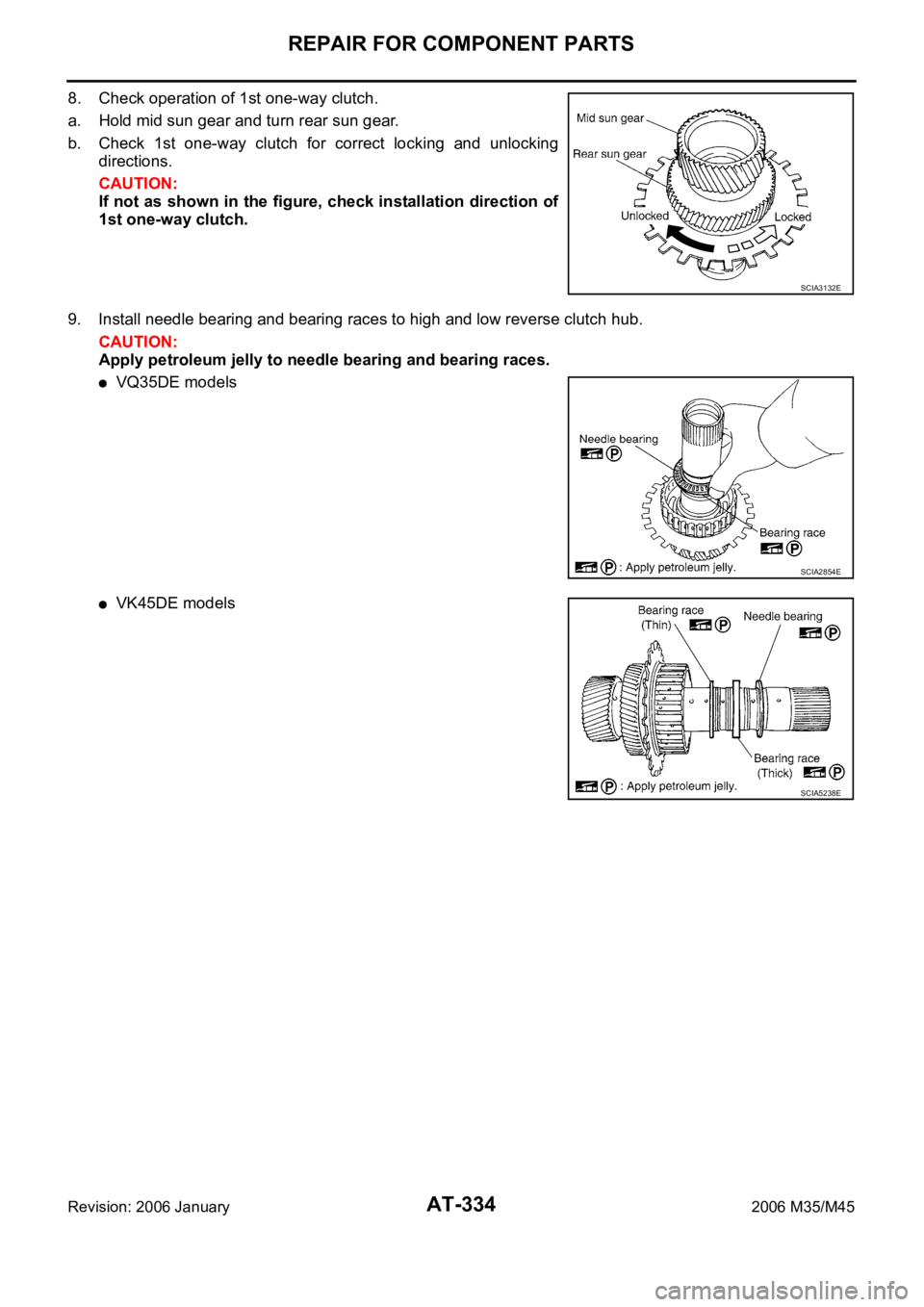 INFINITI M35 2006 Factory Manual PDF AT-334
REPAIR FOR COMPONENT PARTS
Revision: 2006 January2006 M35/M45
8. Check operation of 1st one-way clutch.
a. Hold mid sun gear and turn rear sun gear.
b. Check 1st one-way clutch for correct INFINITI M35 2006 Factory Manual PDF AT-334
REPAIR FOR COMPONENT PARTS
Revision: 2006 January2006 M35/M45
8. Check operation of 1st one-way clutch.
a. Hold mid sun gear and turn rear sun gear.
b. Check 1st one-way clutch for correct