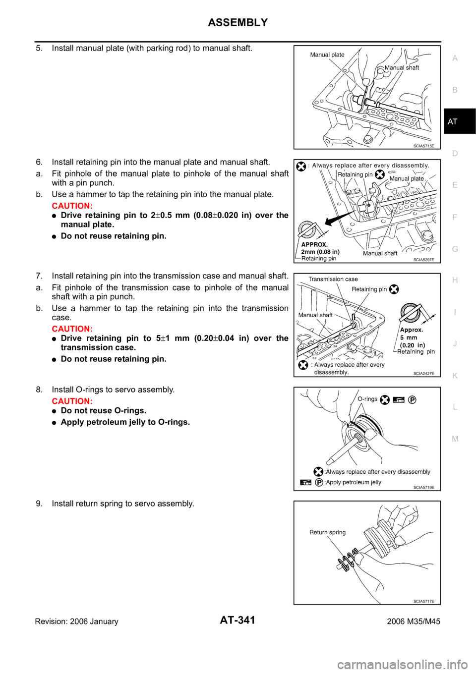 INFINITI M35 2006 Factory Service Manual ASSEMBLY
AT-341
D
E
F
G
H
I
J
K
L
MA
B
AT
Revision: 2006 January2006 M35/M45
5. Install manual plate (with parking rod) to manual shaft.
6. Install retaining pin into the manual plate and manual shaft INFINITI M35 2006 Factory Service Manual ASSEMBLY
AT-341
D
E
F
G
H
I
J
K
L
MA
B
AT
Revision: 2006 January2006 M35/M45
5. Install manual plate (with parking rod) to manual shaft.
6. Install retaining pin into the manual plate and manual shaft