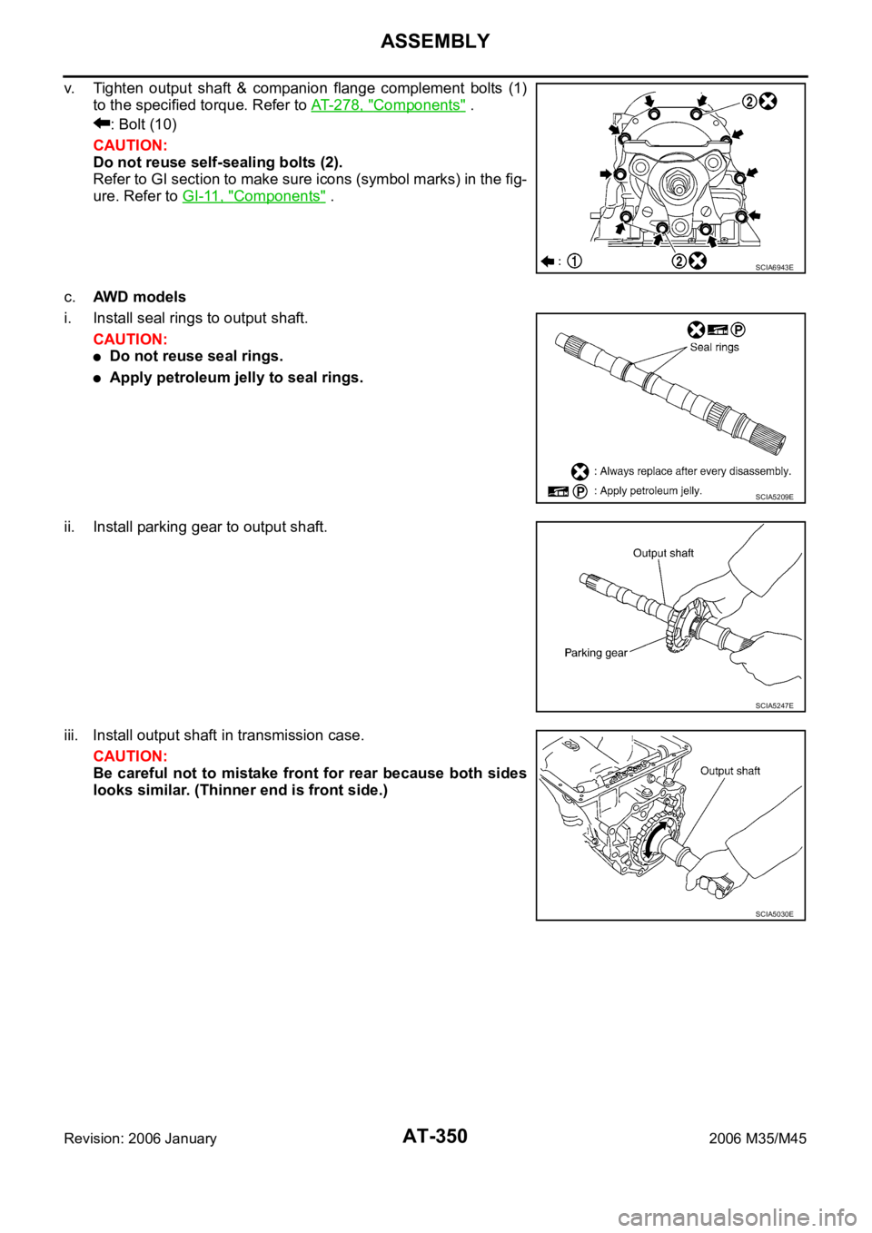 INFINITI M35 2006 Factory Service Manual AT-350
ASSEMBLY
Revision: 2006 January2006 M35/M45
v. Tighten output shaft & companion flange complement bolts (1)
to the specified torque. Refer to AT-278, "
Components" .
: Bolt (10) INFINITI M35 2006 Factory Service Manual AT-350
ASSEMBLY
Revision: 2006 January2006 M35/M45
v. Tighten output shaft & companion flange complement bolts (1)
to the specified torque. Refer to AT-278, "
Components" .
: Bolt (10)