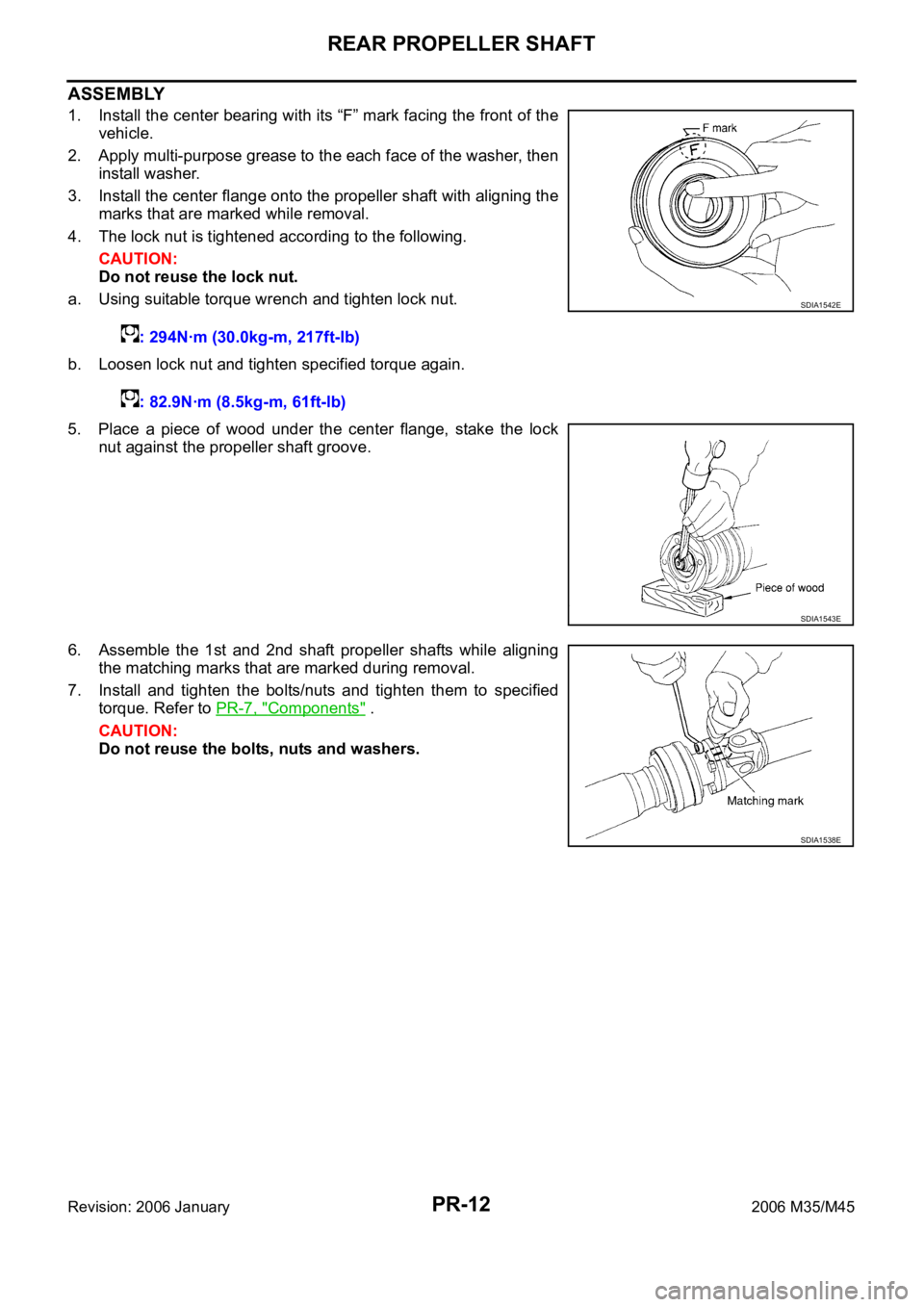 INFINITI M35 2006 Factory Service Manual PR-12
REAR PROPELLER SHAFT
Revision: 2006 January2006 M35/M45
ASSEMBLY
1. Install the center bearing with its “F” mark facing the front of the
vehicle.
2. Apply multi-purpose grease to the each fa INFINITI M35 2006 Factory Service Manual PR-12
REAR PROPELLER SHAFT
Revision: 2006 January2006 M35/M45
ASSEMBLY
1. Install the center bearing with its “F” mark facing the front of the
vehicle.
2. Apply multi-purpose grease to the each fa