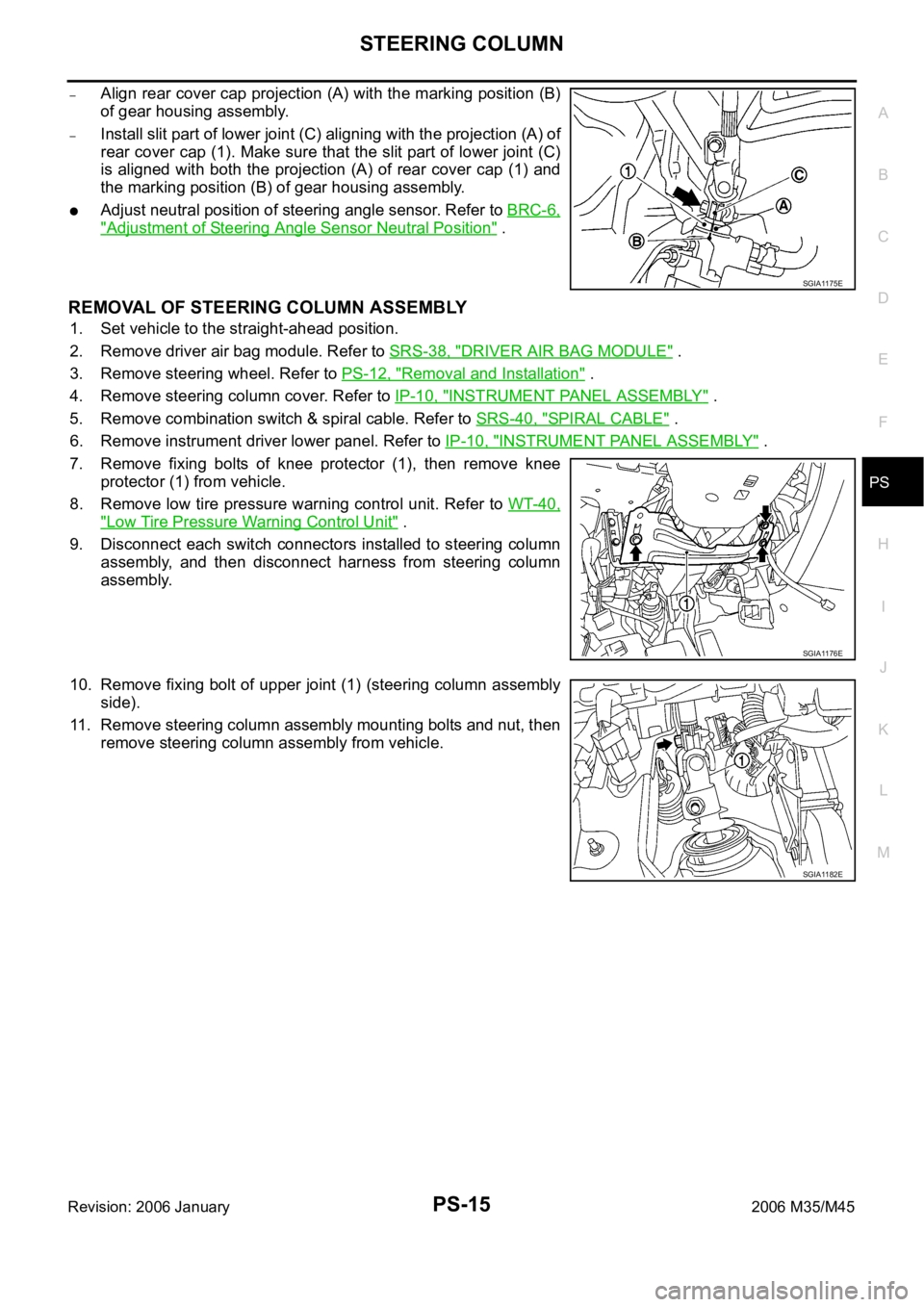 INFINITI M35 2006 Factory Service Manual STEERING COLUMN
PS-15
C
D
E
F
H
I
J
K
L
MA
B
PS
Revision: 2006 January2006 M35/M45
–Align rear cover cap projection (A) with the marking position (B)
of gear housing assembly.
–Install slit part o INFINITI M35 2006 Factory Service Manual STEERING COLUMN
PS-15
C
D
E
F
H
I
J
K
L
MA
B
PS
Revision: 2006 January2006 M35/M45
–Align rear cover cap projection (A) with the marking position (B)
of gear housing assembly.
–Install slit part o