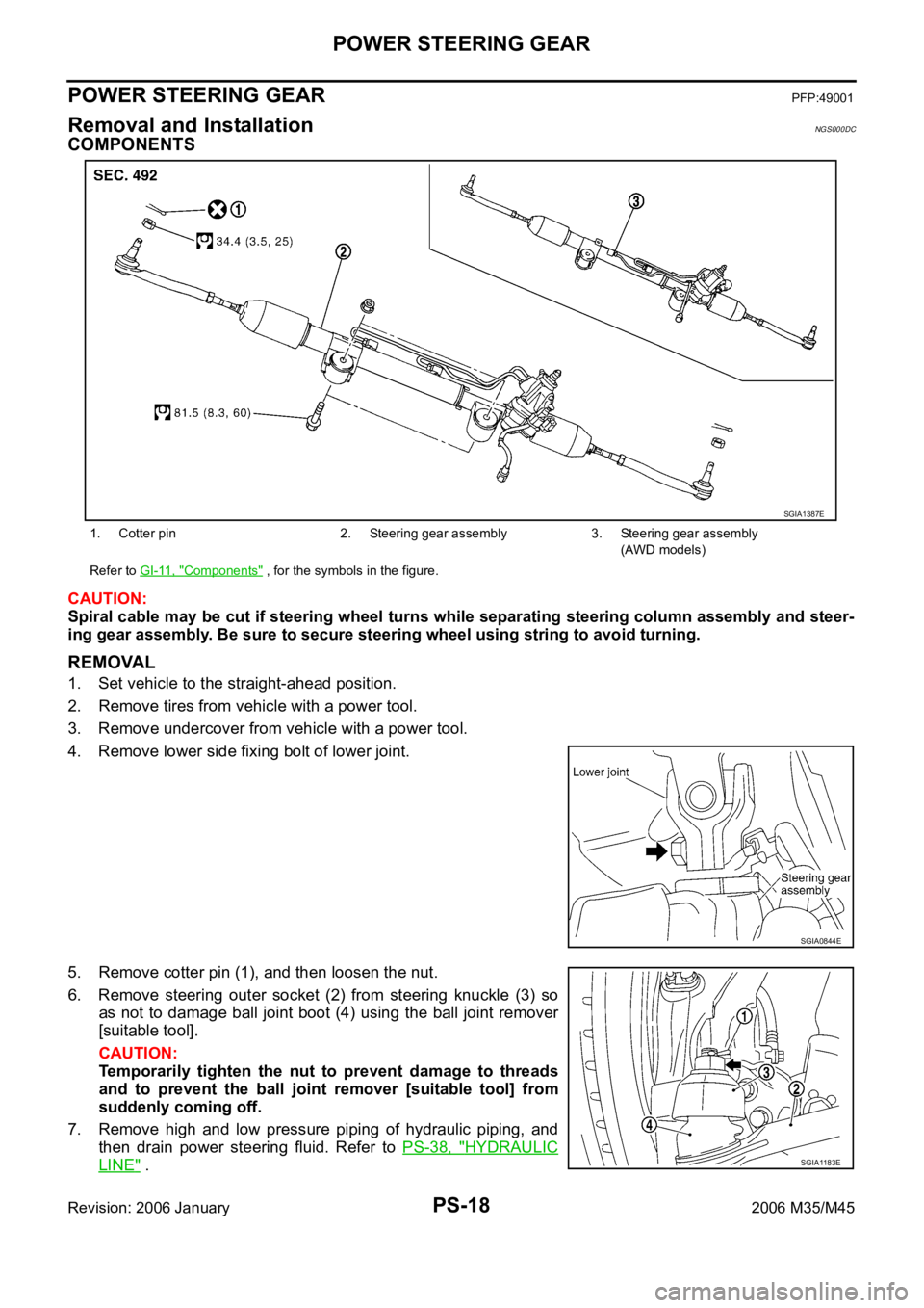 INFINITI M35 2006 Factory Workshop Manual PS-18
POWER STEERING GEAR
Revision: 2006 January2006 M35/M45
POWER STEERING GEARPFP:49001
Removal and InstallationNGS000DC
COMPONENTS
CAUTION:
Spiral cable may be cut if steering wheel turns while sep INFINITI M35 2006 Factory Workshop Manual PS-18
POWER STEERING GEAR
Revision: 2006 January2006 M35/M45
POWER STEERING GEARPFP:49001
Removal and InstallationNGS000DC
COMPONENTS
CAUTION:
Spiral cable may be cut if steering wheel turns while sep