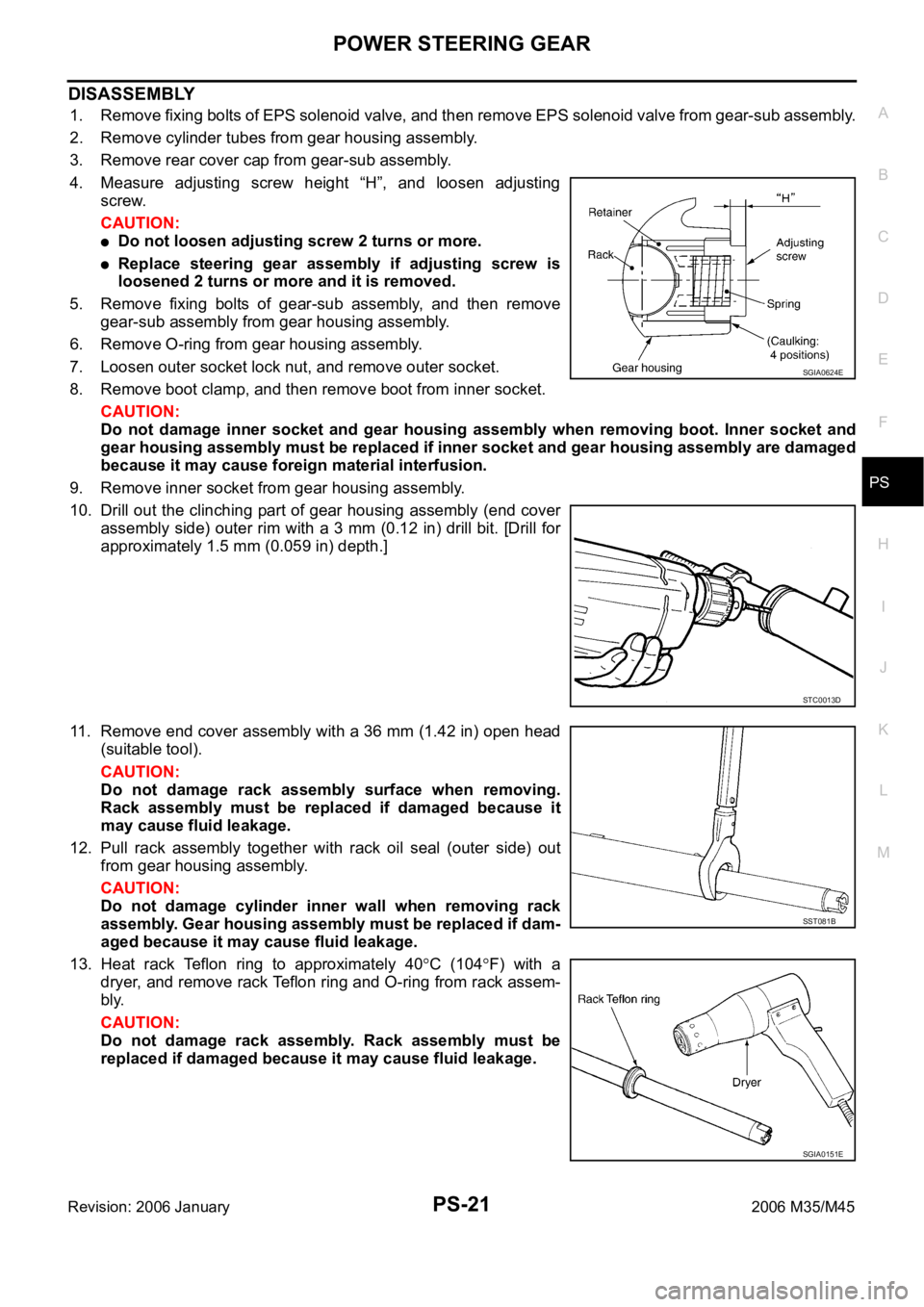 INFINITI M35 2006 Factory Workshop Manual POWER STEERING GEAR
PS-21
C
D
E
F
H
I
J
K
L
MA
B
PS
Revision: 2006 January2006 M35/M45
DISASSEMBLY
1. Remove fixing bolts of EPS solenoid valve, and then remove EPS solenoid valve from gear-sub assemb INFINITI M35 2006 Factory Workshop Manual POWER STEERING GEAR
PS-21
C
D
E
F
H
I
J
K
L
MA
B
PS
Revision: 2006 January2006 M35/M45
DISASSEMBLY
1. Remove fixing bolts of EPS solenoid valve, and then remove EPS solenoid valve from gear-sub assemb