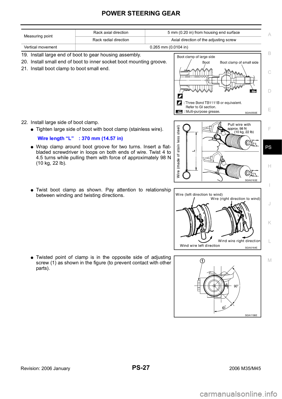 INFINITI M35 2006 Factory Workshop Manual POWER STEERING GEAR
PS-27
C
D
E
F
H
I
J
K
L
MA
B
PS
Revision: 2006 January2006 M35/M45
19. Install large end of boot to gear housing assembly.
20. Install small end of boot to inner socket boot mounti INFINITI M35 2006 Factory Workshop Manual POWER STEERING GEAR
PS-27
C
D
E
F
H
I
J
K
L
MA
B
PS
Revision: 2006 January2006 M35/M45
19. Install large end of boot to gear housing assembly.
20. Install small end of boot to inner socket boot mounti
