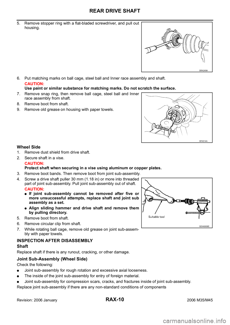 INFINITI M35 2006 Factory Workshop Manual RAX-10
REAR DRIVE SHAFT
Revision: 2006 January2006 M35/M45
5. Remove stopper ring with a flat-bladed screwdriver, and pull out
housing.
6. Put matching marks on ball cage, steel ball and Inner race as INFINITI M35 2006 Factory Workshop Manual RAX-10
REAR DRIVE SHAFT
Revision: 2006 January2006 M35/M45
5. Remove stopper ring with a flat-bladed screwdriver, and pull out
housing.
6. Put matching marks on ball cage, steel ball and Inner race as