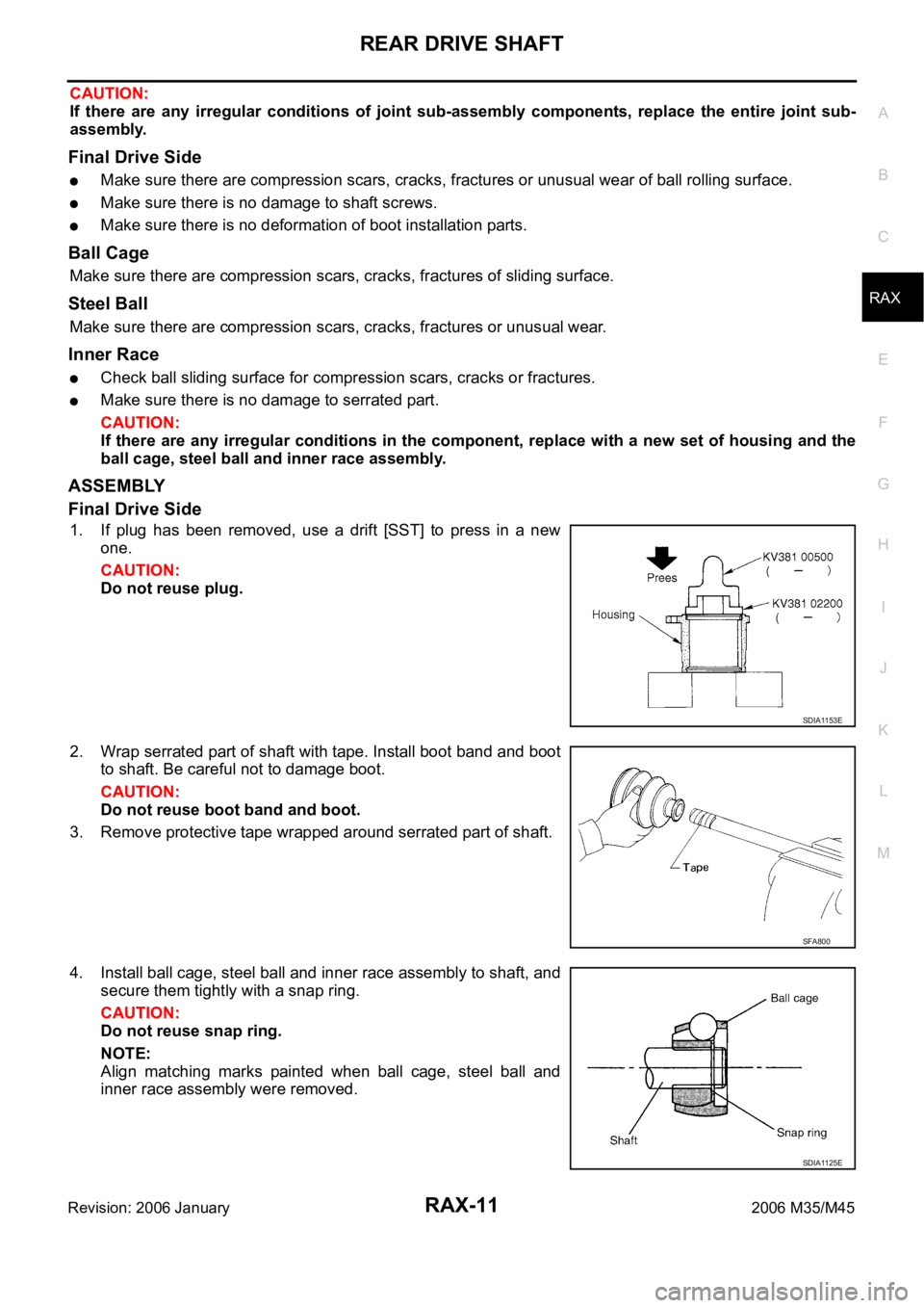 INFINITI M35 2006 Factory Workshop Manual REAR DRIVE SHAFT
RAX-11
C
E
F
G
H
I
J
K
L
MA
B
RAX
Revision: 2006 January2006 M35/M45
CAUTION:
If there are any irregular conditions of joint sub-assembly components, replace the entire j INFINITI M35 2006 Factory Workshop Manual REAR DRIVE SHAFT
RAX-11
C
E
F
G
H
I
J
K
L
MA
B
RAX
Revision: 2006 January2006 M35/M45
CAUTION:
If there are any irregular conditions of joint sub-assembly components, replace the entire j