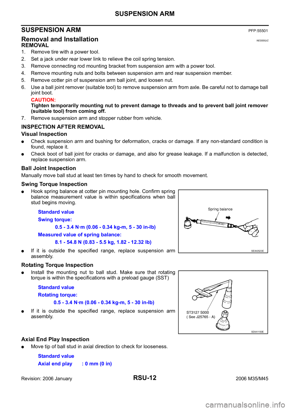 INFINITI M35 2006 Factory Workshop Manual RSU-12
SUSPENSION ARM
Revision: 2006 January2006 M35/M45
SUSPENSION ARMPFP:55501
Removal and InstallationNES000JC
REMOVAL
1. Remove tire with a power tool.
2. Set a jack under rear lower link to relie INFINITI M35 2006 Factory Workshop Manual RSU-12
SUSPENSION ARM
Revision: 2006 January2006 M35/M45
SUSPENSION ARMPFP:55501
Removal and InstallationNES000JC
REMOVAL
1. Remove tire with a power tool.
2. Set a jack under rear lower link to relie