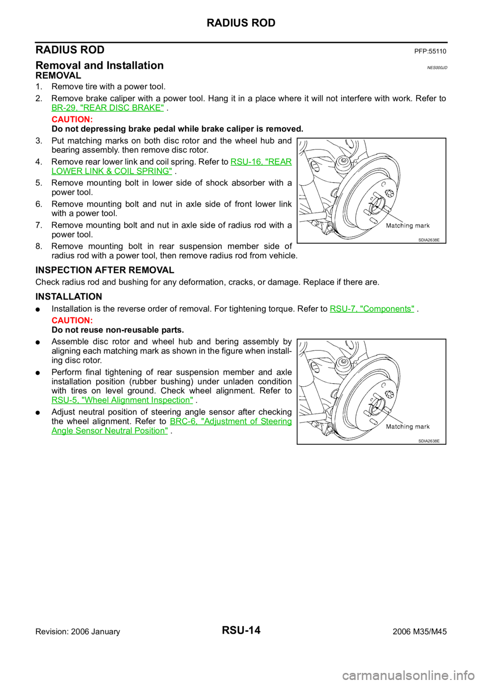 INFINITI M35 2006 Factory Owners Manual RSU-14
RADIUS ROD
Revision: 2006 January2006 M35/M45
RADIUS RODPFP:55110
Removal and InstallationNES000JD
REMOVAL
1. Remove tire with a power tool.
2. Remove brake caliper with a power tool. Hang it i INFINITI M35 2006 Factory Owners Manual RSU-14
RADIUS ROD
Revision: 2006 January2006 M35/M45
RADIUS RODPFP:55110
Removal and InstallationNES000JD
REMOVAL
1. Remove tire with a power tool.
2. Remove brake caliper with a power tool. Hang it i