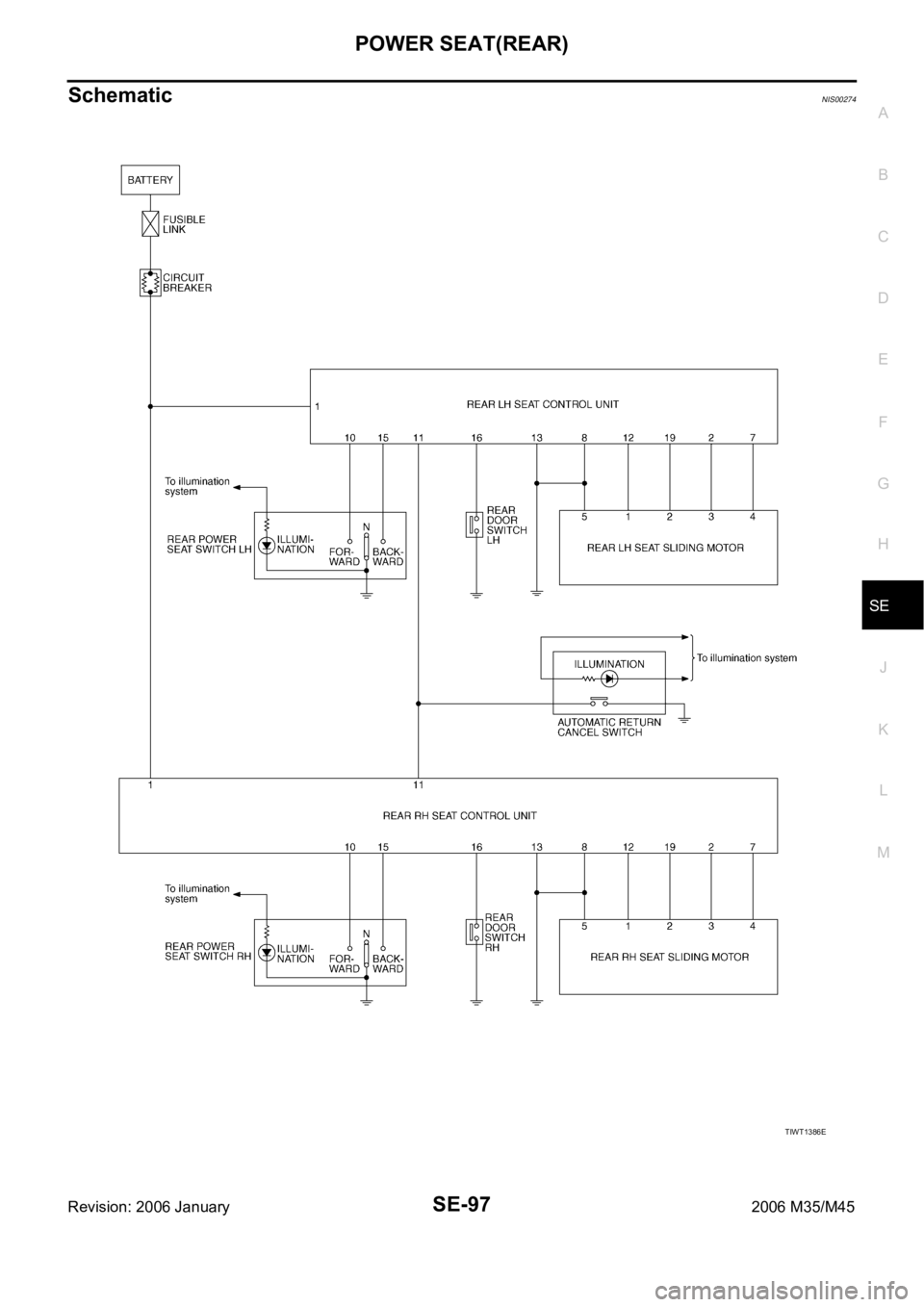 INFINITI M35 2006  Factory Service Manual POWER SEAT(REAR)
SE-97
C
D
E
F
G
H
J
K
L
MA
B
SE
Revision: 2006 January2006 M35/M45
SchematicNIS00274
TIWT1386E 
