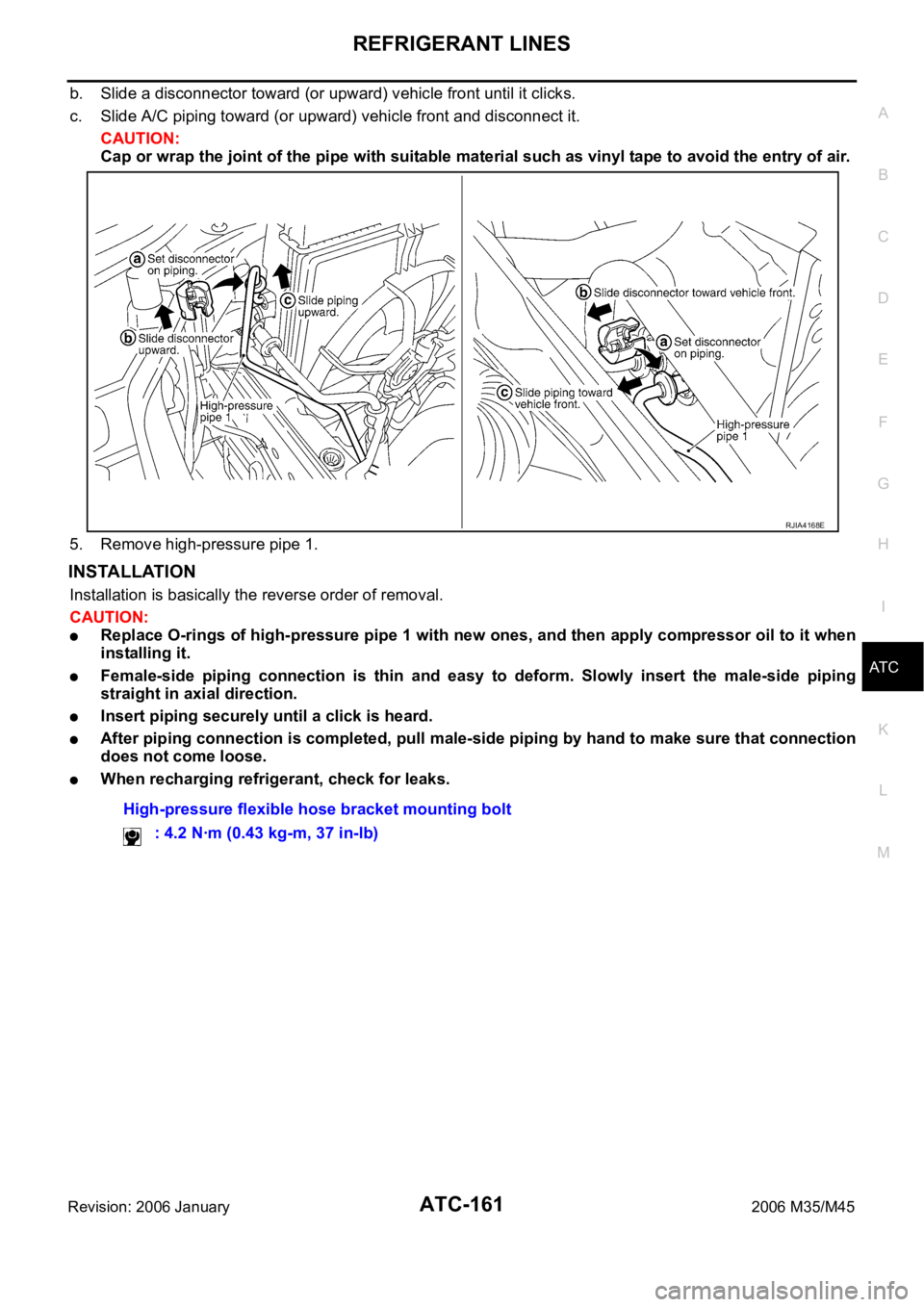 INFINITI M35 2006 Factory Service Manual REFRIGERANT LINES
ATC-161
C
D
E
F
G
H
I
K
L
MA
B
AT C
Revision: 2006 January2006 M35/M45
b. Slide a disconnector toward (or upward) vehicle front until it clicks.
c. Slide A/C piping toward (or upward INFINITI M35 2006 Factory Service Manual REFRIGERANT LINES
ATC-161
C
D
E
F
G
H
I
K
L
MA
B
AT C
Revision: 2006 January2006 M35/M45
b. Slide a disconnector toward (or upward) vehicle front until it clicks.
c. Slide A/C piping toward (or upward