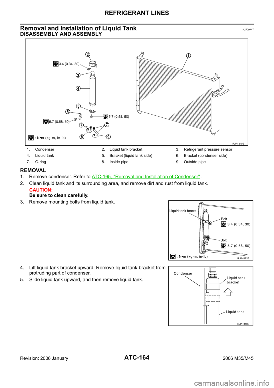 INFINITI M35 2006  Factory Service Manual ATC-164
REFRIGERANT LINES
Revision: 2006 January2006 M35/M45
Removal and Installation of Liquid TankNJS000HT
DISASSEMBLY AND ASSEMBLY
REMOVAL
1. Remove condenser. Refer to ATC-165, "Removal and In