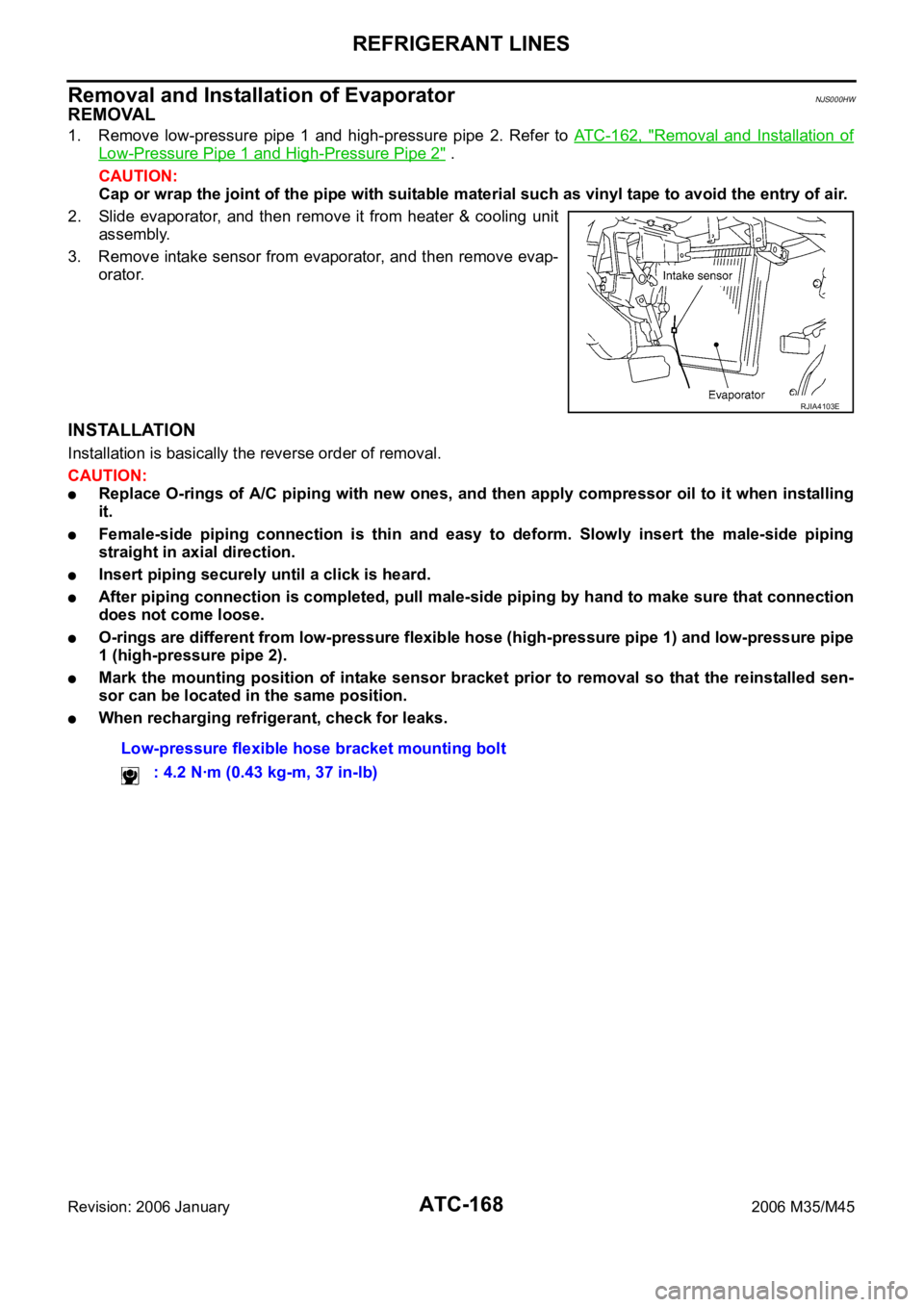 INFINITI M35 2006 Factory Owners Manual ATC-168
REFRIGERANT LINES
Revision: 2006 January2006 M35/M45
Removal and Installation of EvaporatorNJS000HW
REMOVAL
1. Remove low-pressure pipe 1 and high-pressure pipe 2. Refer to ATC-162, INFINITI M35 2006 Factory Owners Manual ATC-168
REFRIGERANT LINES
Revision: 2006 January2006 M35/M45
Removal and Installation of EvaporatorNJS000HW
REMOVAL
1. Remove low-pressure pipe 1 and high-pressure pipe 2. Refer to ATC-162,