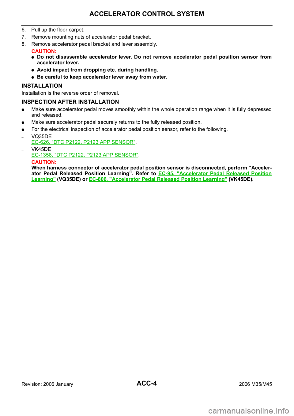 INFINITI M35 2006  Factory Service Manual ACC-4
ACCELERATOR CONTROL SYSTEM
Revision: 2006 January2006 M35/M45
6. Pull up the floor carpet.
7. Remove mounting nuts of accelerator pedal bracket.
8. Remove accelerator pedal bracket and lever ass