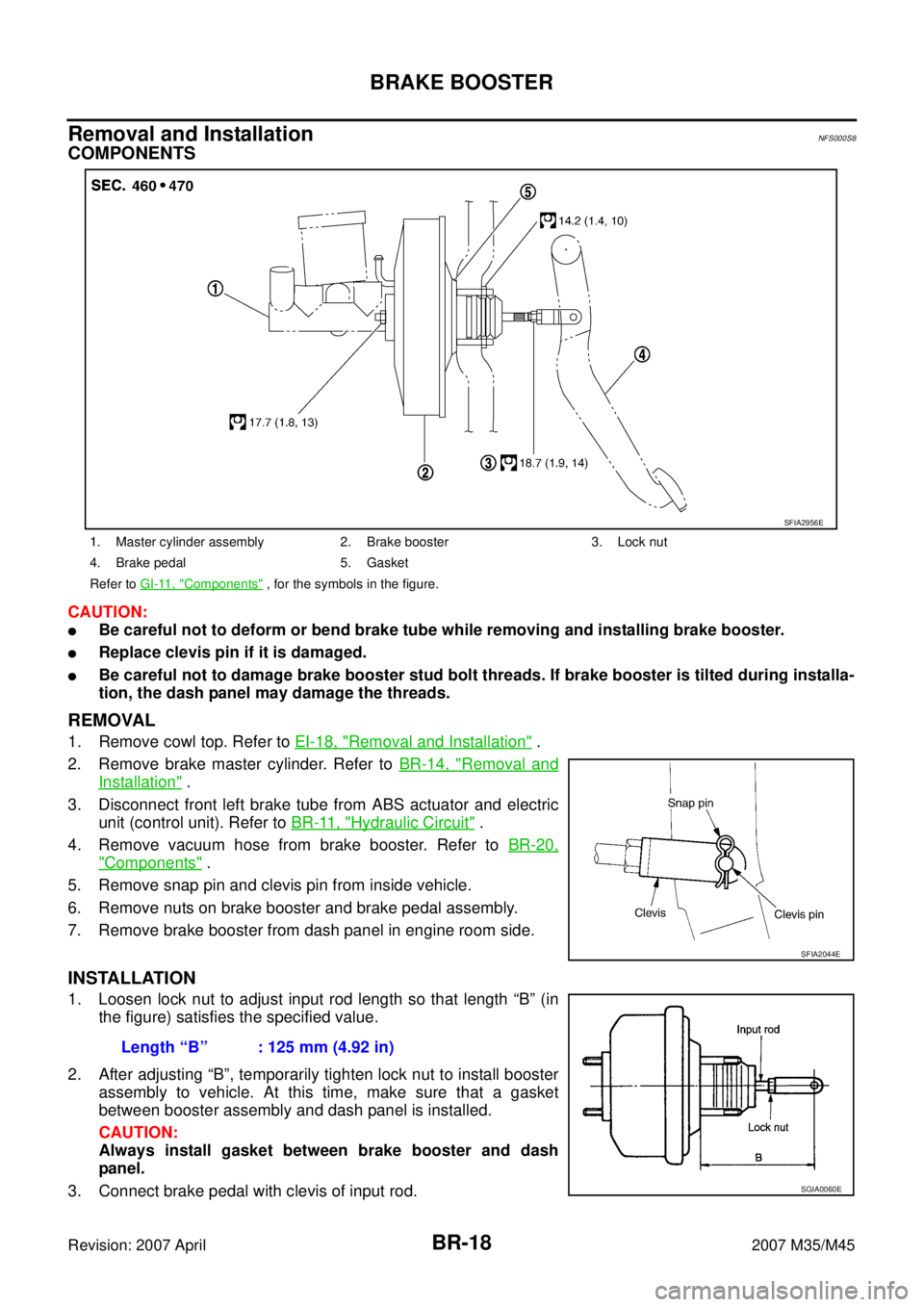 INFINITI M35 2007  Factory Service Manual BR-18
BRAKE BOOSTER
Revision: 2007 April2007 M35/M45
Removal and InstallationNFS000S8
COMPONENTS
CAUTION:
Be careful not to deform or bend brake tube while removing and installing brake booster.
Rep