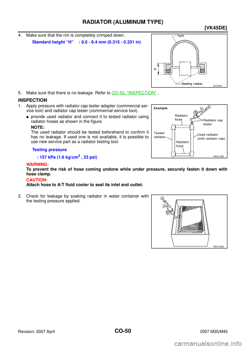 INFINITI M35 2007  Factory Service Manual CO-50
[VK45DE]
RADIATOR (ALUMINUM TYPE)
Revision: 2007 April2007 M35/M45
4. Make sure that the rim is completely crimped down.
5. Make sure that there is no leakage. Refer to CO-50, "
INSPECTION" .
IN