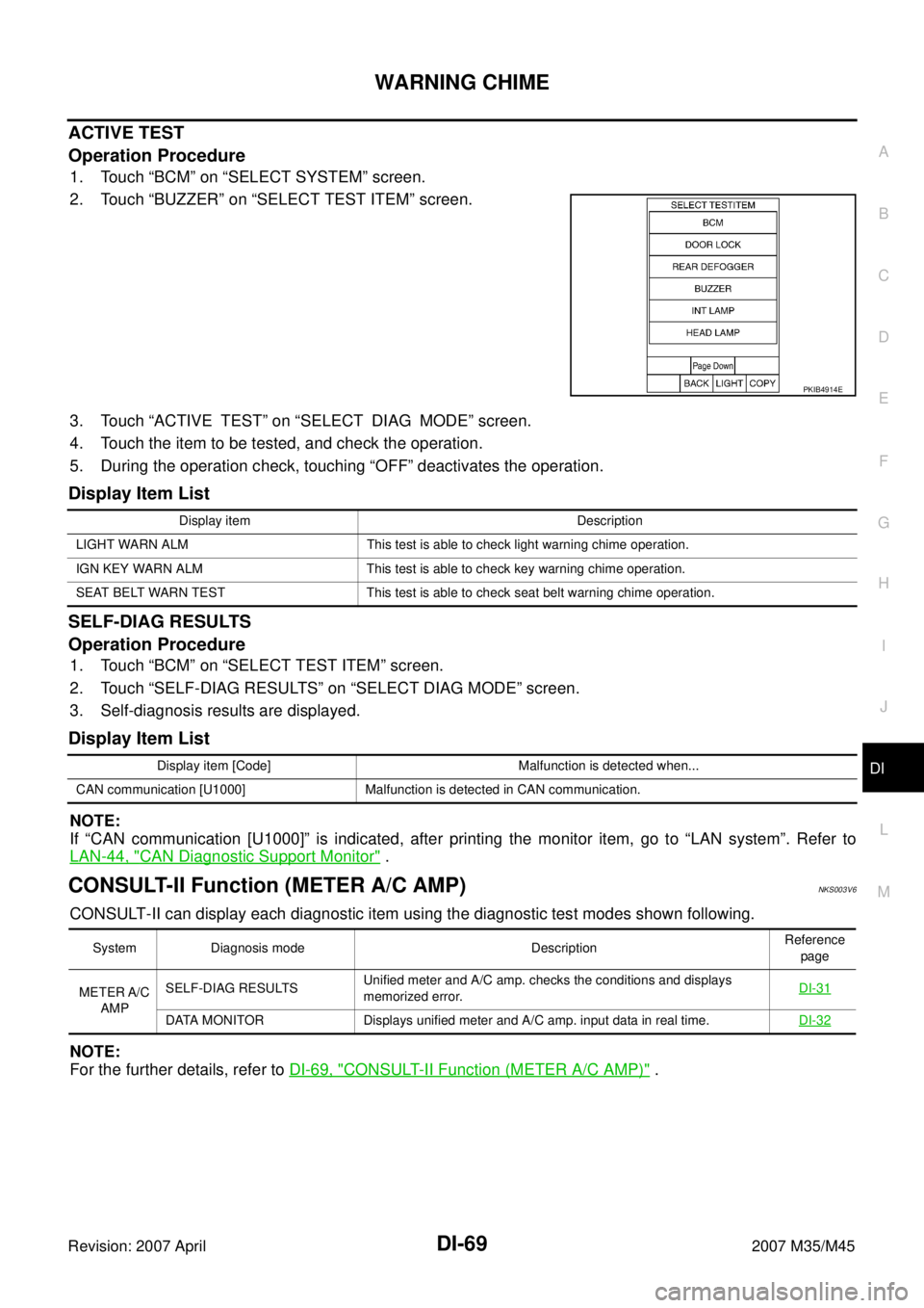 INFINITI M35 2007  Factory Service Manual WARNING CHIME
DI-69
C
D
E
F
G
H
I
J
L
MA
B
DI
Revision: 2007 April2007 M35/M45
ACTIVE TEST
Operation Procedure
1. Touch “BCM” on “SELECT SYSTEM” screen.
2. Touch “BUZZER” on “SELECT TEST