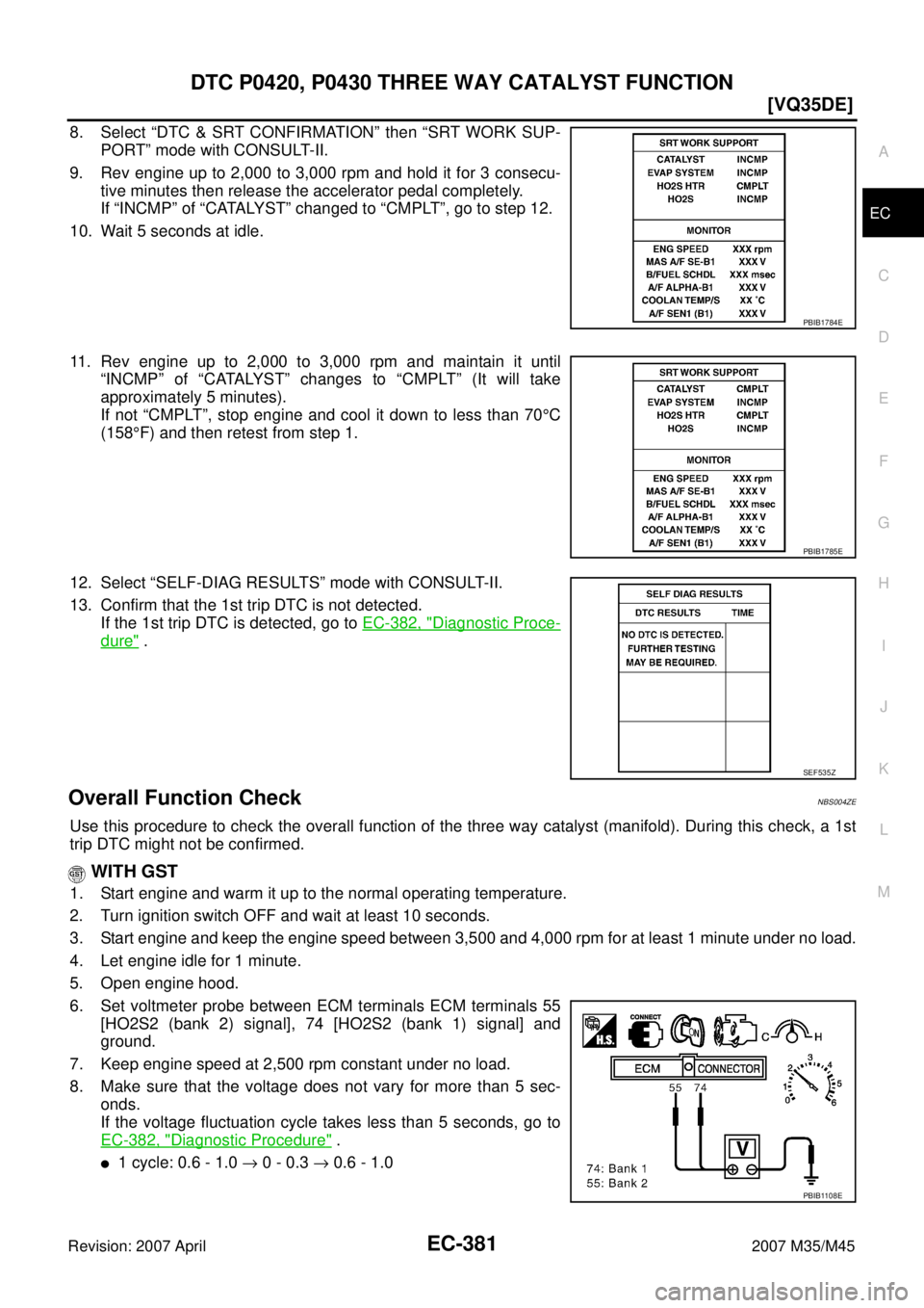 INFINITI M35 2007  Factory Service Manual DTC P0420, P0430 THREE WAY CATALYST FUNCTION
EC-381
[VQ35DE]
C
D
E
F
G
H
I
J
K
L
MA
EC
Revision: 2007 April2007 M35/M45
8. Select “DTC & SRT CONFIRMATION” then “SRT WORK SUP-
PORT” mode with C