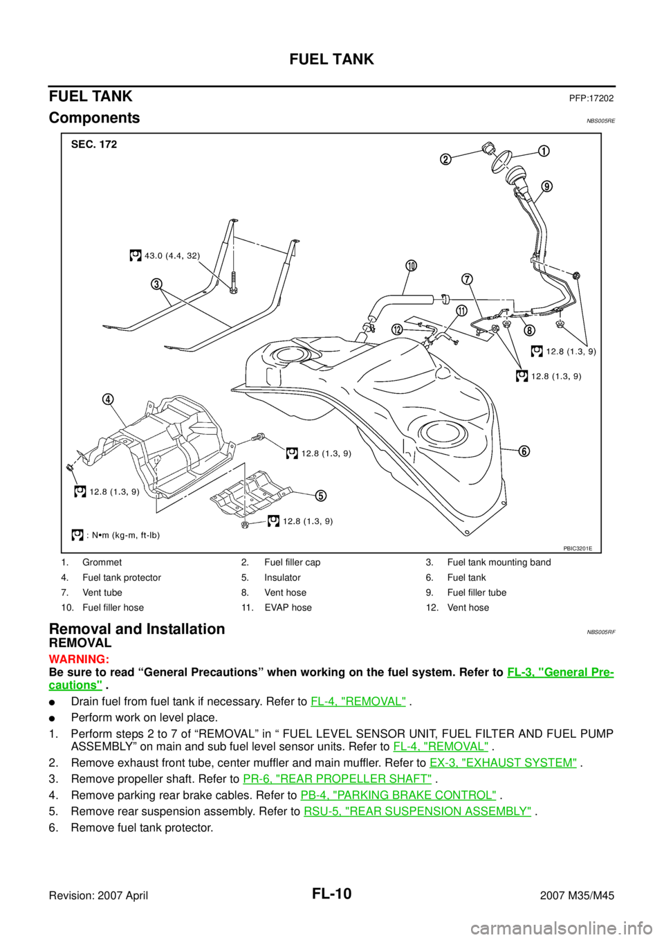 INFINITI M35 2007  Factory Service Manual FL-10
FUEL TANK
Revision: 2007 April2007 M35/M45
FUEL TANKPFP:17202
ComponentsNBS005RE
Removal and InstallationNBS005RF
REMOVAL
WARNING:
Be sure to read “General Precautions” when working on the f