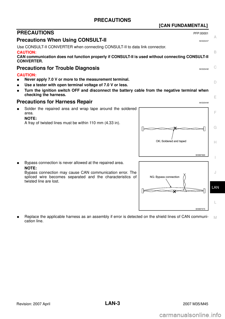 INFINITI M35 2007  Factory Service Manual PRECAUTIONS
LAN-3
[CAN FUNDAMENTAL]
C
D
E
F
G
H
I
J
L
MA
B
LAN
Revision: 2007 April2007 M35/M45
[CAN FUNDAMENTAL]PRECAUTIONSPFP:00001
Precautions When Using CONSULT-IINKS004H7
Use CONSULT-II CONVERTER