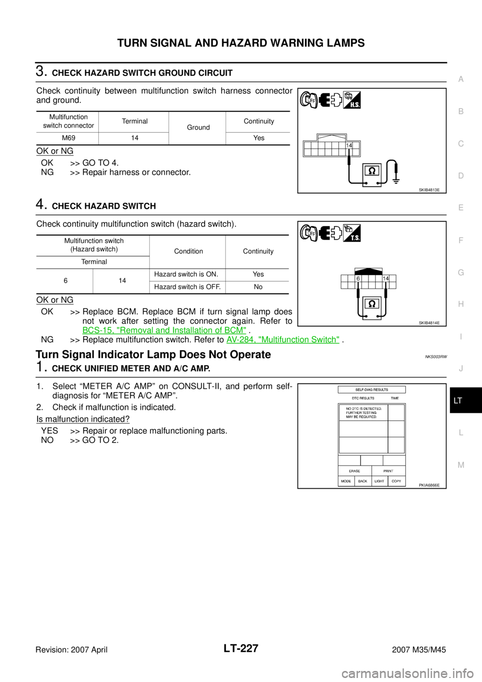 INFINITI M35 2007  Factory Service Manual TURN SIGNAL AND HAZARD WARNING LAMPS
LT-227
C
D
E
F
G
H
I
J
L
MA
B
LT
Revision: 2007 April2007 M35/M45
3. CHECK HAZARD SWITCH GROUND CIRCUIT
Check continuity between multifunction switch harness conne