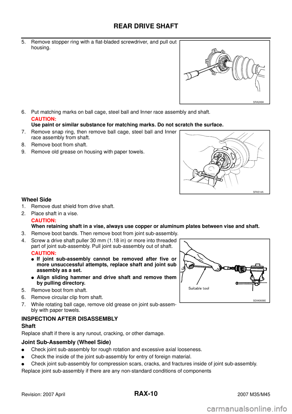 INFINITI M35 2007  Factory Service Manual RAX-10
REAR DRIVE SHAFT
Revision: 2007 April2007 M35/M45
5. Remove stopper ring with a flat-bladed screwdriver, and pull out
housing.
6. Put matching marks on ball cage, steel ball and Inner race asse