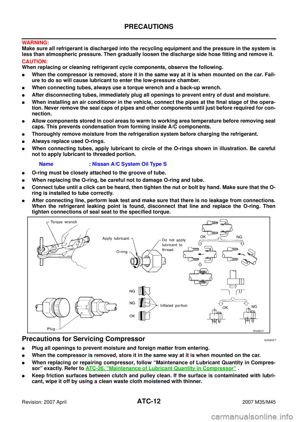 INFINITI M35 2007  Factory Service Manual ATC-12
PRECAUTIONS
Revision: 2007 April2007 M35/M45
WARNING:
Make sure all refrigerant is discharged into the recycling equipment and the pressure in the system is
less than atmospheric pressure. Then