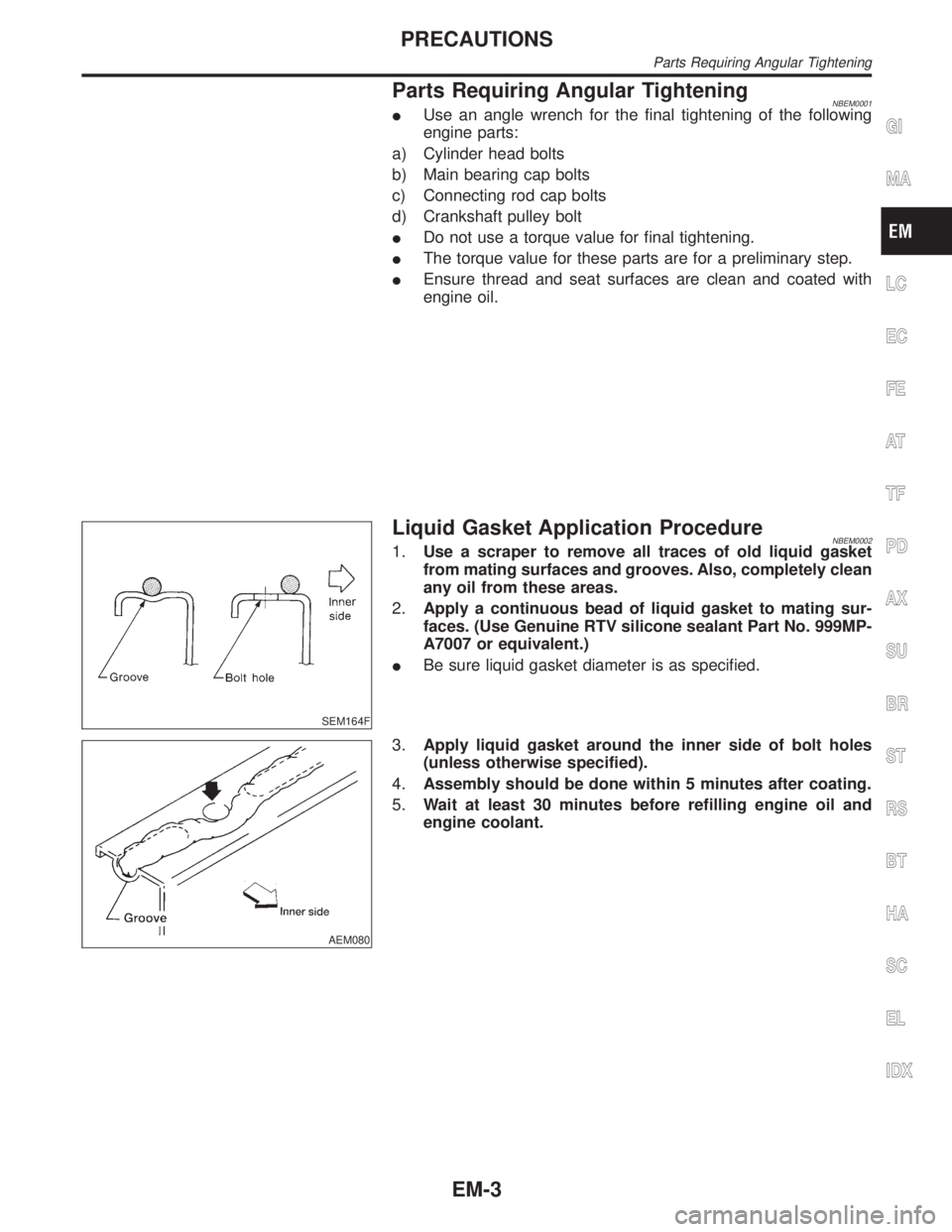 INFINITI QX4 2001 Factory Service Manual Parts Requiring Angular TighteningNBEM0001IUse an angle wrench for the final tightening of the following
engine parts:
a) Cylinder head bolts
b) Main bearing cap bolts
c) Connecting rod cap bolts
d) C INFINITI QX4 2001 Factory Service Manual Parts Requiring Angular TighteningNBEM0001IUse an angle wrench for the final tightening of the following
engine parts:
a) Cylinder head bolts
b) Main bearing cap bolts
c) Connecting rod cap bolts
d) C