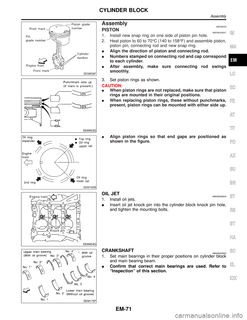 INFINITI QX4 2001 Factory Service Manual SEM838F
AssemblyNBEM0028PISTONNBEM0028S011. Install new snap ring on one side of piston pin hole.
2. Heat piston to 60 to 70ÉC (140 to 158ÉF) and assemble piston,
piston pin, connecting rod and new INFINITI QX4 2001 Factory Service Manual SEM838F
AssemblyNBEM0028PISTONNBEM0028S011. Install new snap ring on one side of piston pin hole.
2. Heat piston to 60 to 70ÉC (140 to 158ÉF) and assemble piston,
piston pin, connecting rod and new