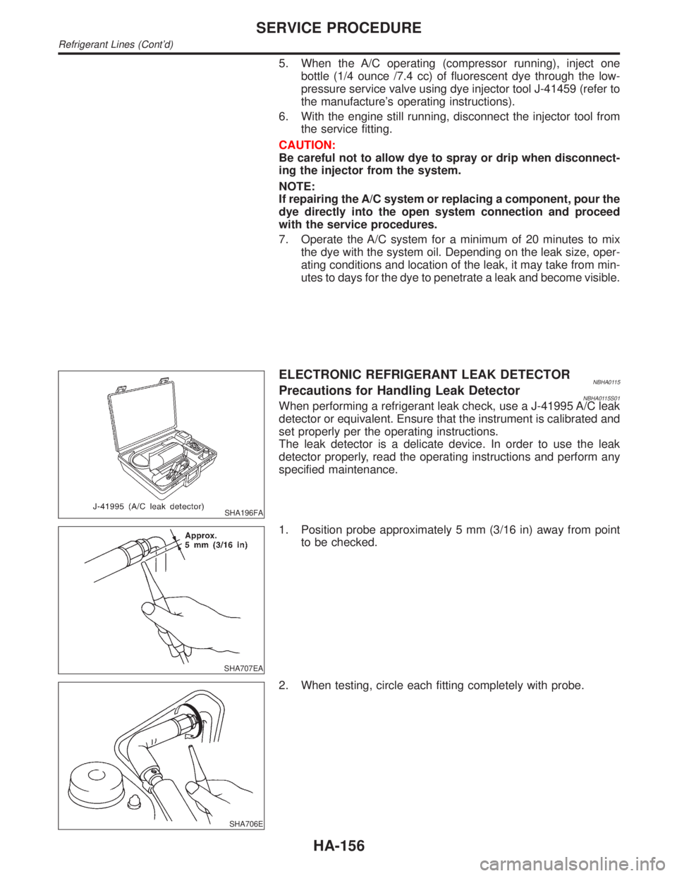 INFINITI QX4 2001 Factory Service Manual 5. When the A/C operating (compressor running), inject one
bottle (1/4 ounce /7.4 cc) of fluorescent dye through the low-
pressure service valve using dye injector tool J-41459 (refer to
the manufactu INFINITI QX4 2001 Factory Service Manual 5. When the A/C operating (compressor running), inject one
bottle (1/4 ounce /7.4 cc) of fluorescent dye through the low-
pressure service valve using dye injector tool J-41459 (refer to
the manufactu