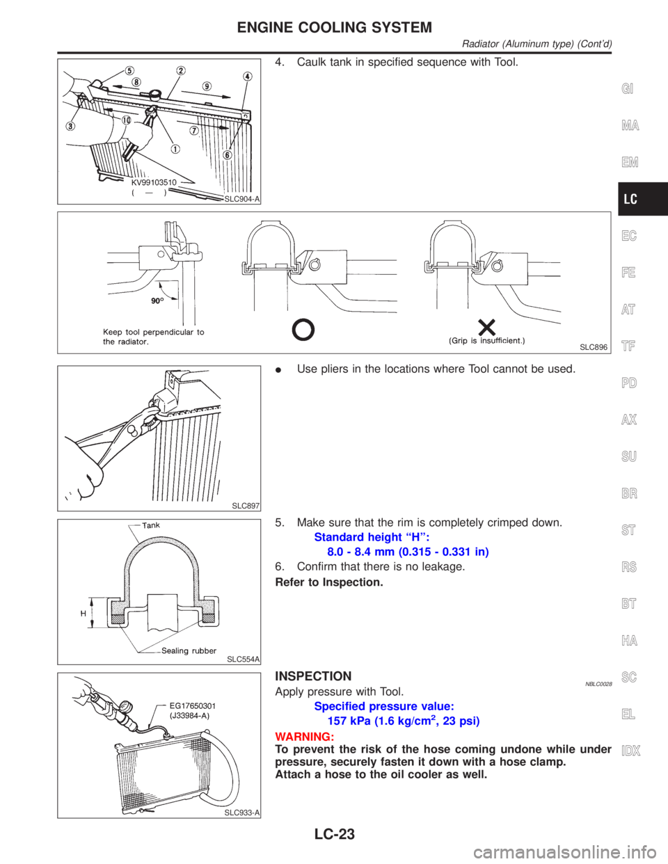 INFINITI QX4 2001 Factory Service Manual SLC904-A
4. Caulk tank in specified sequence with Tool.
SLC896
SLC897
IUse pliers in the locations where Tool cannot be used.
SLC554A
5. Make sure that the rim is completely crimped down.
Standard hei INFINITI QX4 2001 Factory Service Manual SLC904-A
4. Caulk tank in specified sequence with Tool.
SLC896
SLC897
IUse pliers in the locations where Tool cannot be used.
SLC554A
5. Make sure that the rim is completely crimped down.
Standard hei