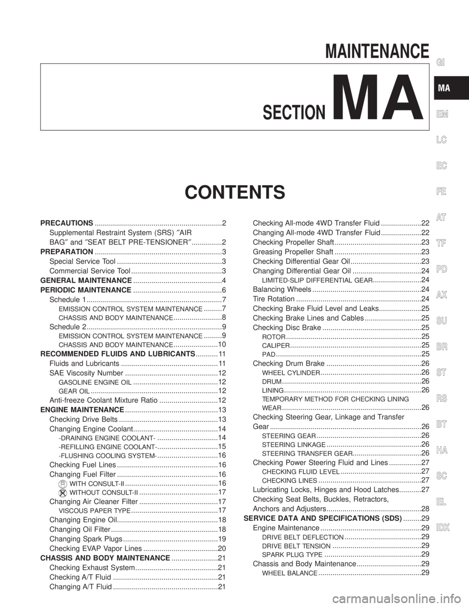 INFINITI QX4 2001 Factory Owners Manual MAINTENANCE
SECTION
MA
CONTENTS
PRECAUTIONS...............................................................2
Supplemental Restraint System (SRS)²AIR
BAG²and²SEAT BELT PRE-TENSIONER²...............2 INFINITI QX4 2001 Factory Owners Manual MAINTENANCE
SECTION
MA
CONTENTS
PRECAUTIONS...............................................................2
Supplemental Restraint System (SRS)²AIR
BAG²and²SEAT BELT PRE-TENSIONER²...............2