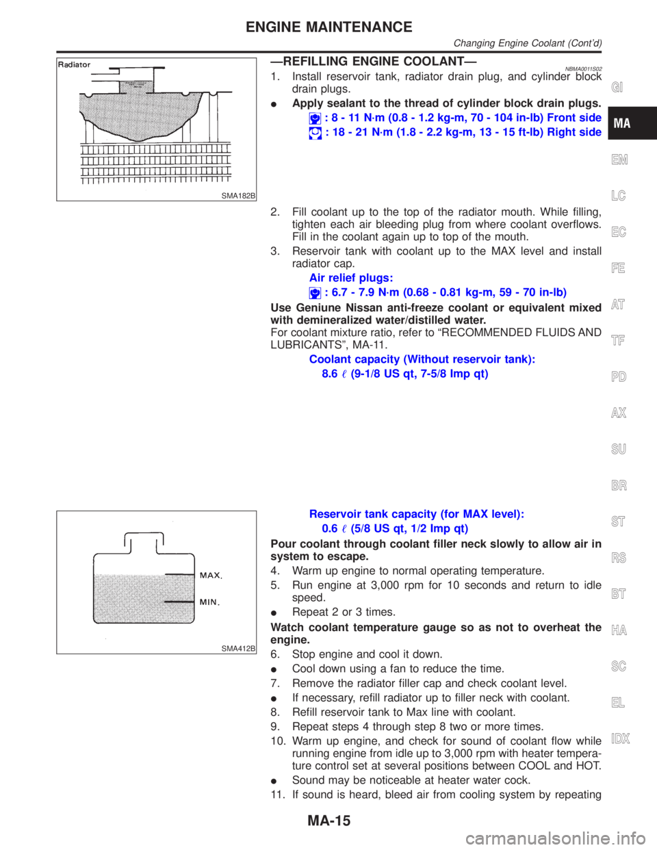 INFINITI QX4 2001 Factory Service Manual SMA182B
ÐREFILLING ENGINE COOLANTÐNBMA0011S021. Install reservoir tank, radiator drain plug, and cylinder block
drain plugs.
IApply sealant to the thread of cylinder block drain plugs.
:8-11N´m(0.8 INFINITI QX4 2001 Factory Service Manual SMA182B
ÐREFILLING ENGINE COOLANTÐNBMA0011S021. Install reservoir tank, radiator drain plug, and cylinder block
drain plugs.
IApply sealant to the thread of cylinder block drain plugs.
:8-11N´m(0.8