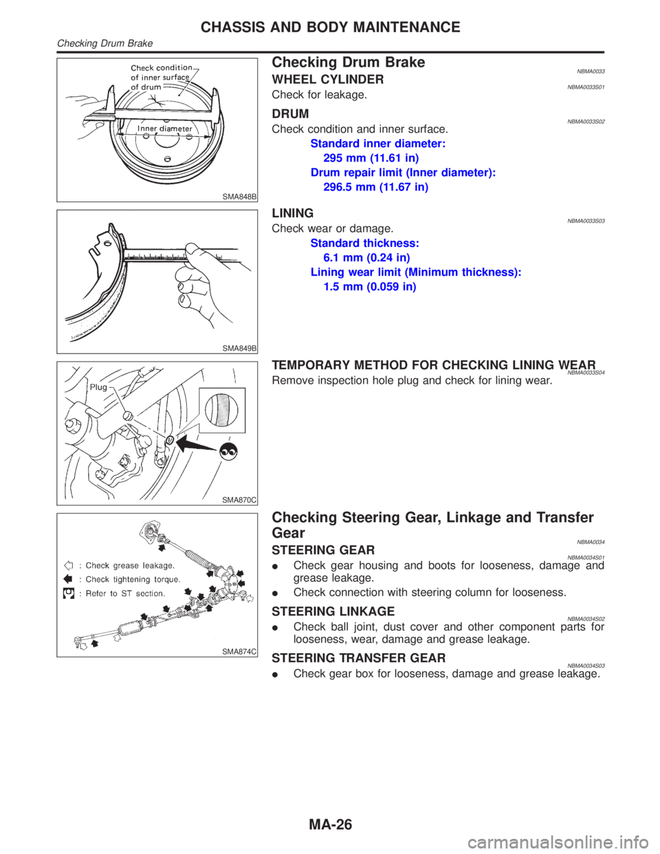 INFINITI QX4 2001 Factory User Guide SMA848B
Checking Drum BrakeNBMA0033WHEEL CYLINDERNBMA0033S01Check for leakage.
DRUMNBMA0033S02Check condition and inner surface.
Standard inner diameter:
295 mm (11.61 in)
Drum repair limit (Inner dia INFINITI QX4 2001 Factory User Guide SMA848B
Checking Drum BrakeNBMA0033WHEEL CYLINDERNBMA0033S01Check for leakage.
DRUMNBMA0033S02Check condition and inner surface.
Standard inner diameter:
295 mm (11.61 in)
Drum repair limit (Inner dia