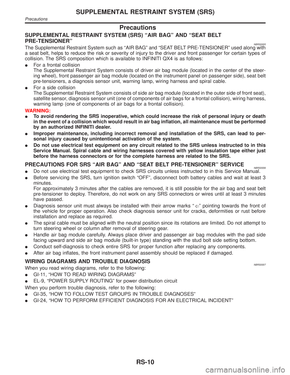 INFINITI QX4 2001 Factory Service Manual Precautions
SUPPLEMENTAL RESTRAINT SYSTEM (SRS) ªAIR BAGº AND ªSEAT BELT
PRE-TENSIONERº
NBRS0005The Supplemental Restraint System such as ªAIR BAGº and ªSEAT BELT PRE-TENSIONERº used along wit INFINITI QX4 2001 Factory Service Manual Precautions
SUPPLEMENTAL RESTRAINT SYSTEM (SRS) ªAIR BAGº AND ªSEAT BELT
PRE-TENSIONERº
NBRS0005The Supplemental Restraint System such as ªAIR BAGº and ªSEAT BELT PRE-TENSIONERº used along wit