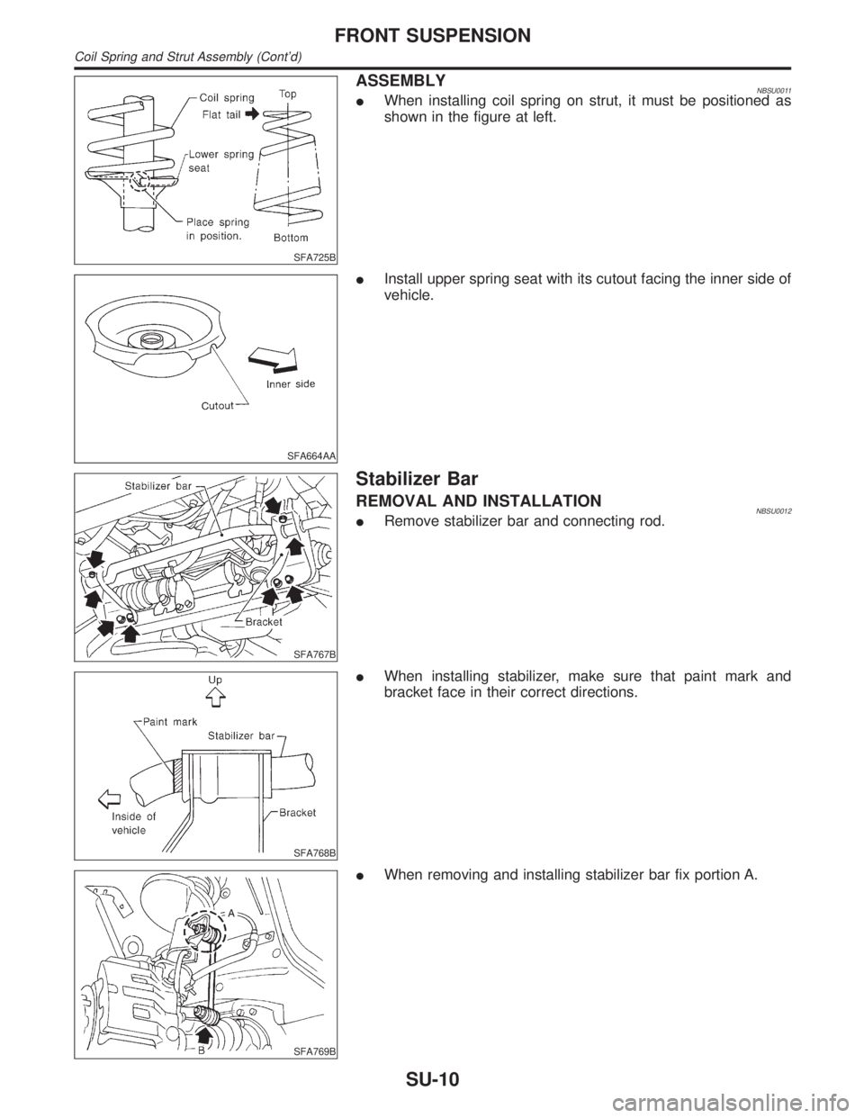 INFINITI QX4 2001 Factory Service Manual SFA725B
ASSEMBLYNBSU0011IWhen installing coil spring on strut, it must be positioned as
shown in the figure at left.
SFA664AA
IInstall upper spring seat with its cutout facing the inner side of
vehicl INFINITI QX4 2001 Factory Service Manual SFA725B
ASSEMBLYNBSU0011IWhen installing coil spring on strut, it must be positioned as
shown in the figure at left.
SFA664AA
IInstall upper spring seat with its cutout facing the inner side of
vehicl