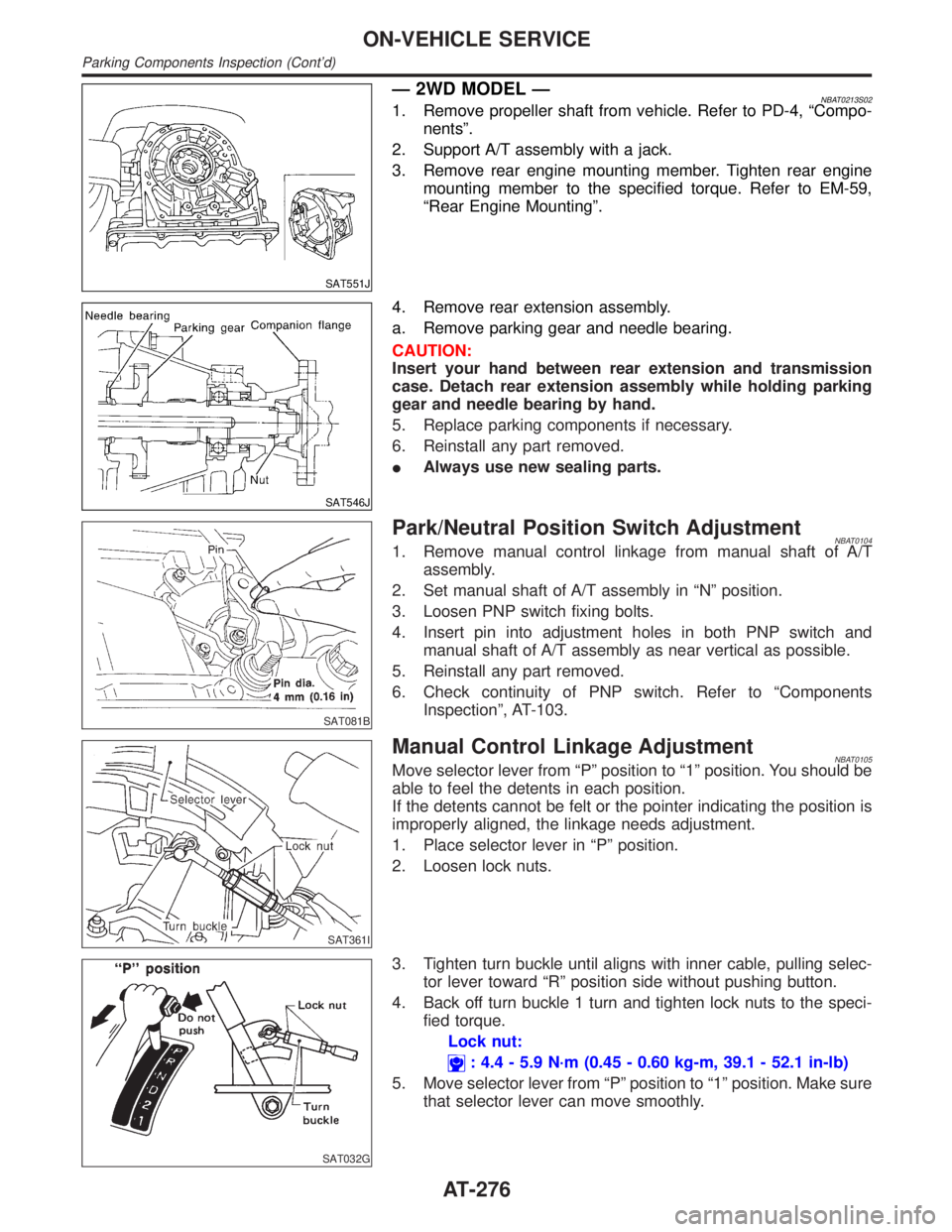 INFINITI QX4 2001 Factory Service Manual SAT551J
Ð 2WD MODEL ÐNBAT0213S021. Remove propeller shaft from vehicle. Refer to PD-4, ªCompo-
nentsº.
2. Support A/T assembly with a jack.
3. Remove rear engine mounting member. Tighten rear engi INFINITI QX4 2001 Factory Service Manual SAT551J
Ð 2WD MODEL ÐNBAT0213S021. Remove propeller shaft from vehicle. Refer to PD-4, ªCompo-
nentsº.
2. Support A/T assembly with a jack.
3. Remove rear engine mounting member. Tighten rear engi