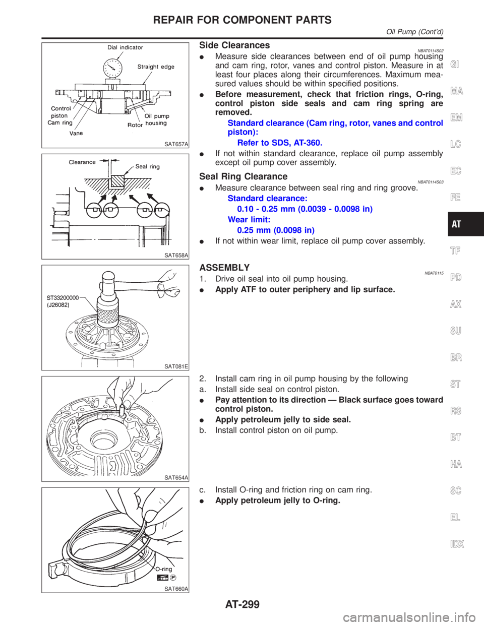 INFINITI QX4 2001 Factory Service Manual SAT657A
SAT658A
Side ClearancesNBAT0114S02IMeasure side clearances between end of oil pump housing
and cam ring, rotor, vanes and control piston. Measure in at
least four places along their circumfere INFINITI QX4 2001 Factory Service Manual SAT657A
SAT658A
Side ClearancesNBAT0114S02IMeasure side clearances between end of oil pump housing
and cam ring, rotor, vanes and control piston. Measure in at
least four places along their circumfere