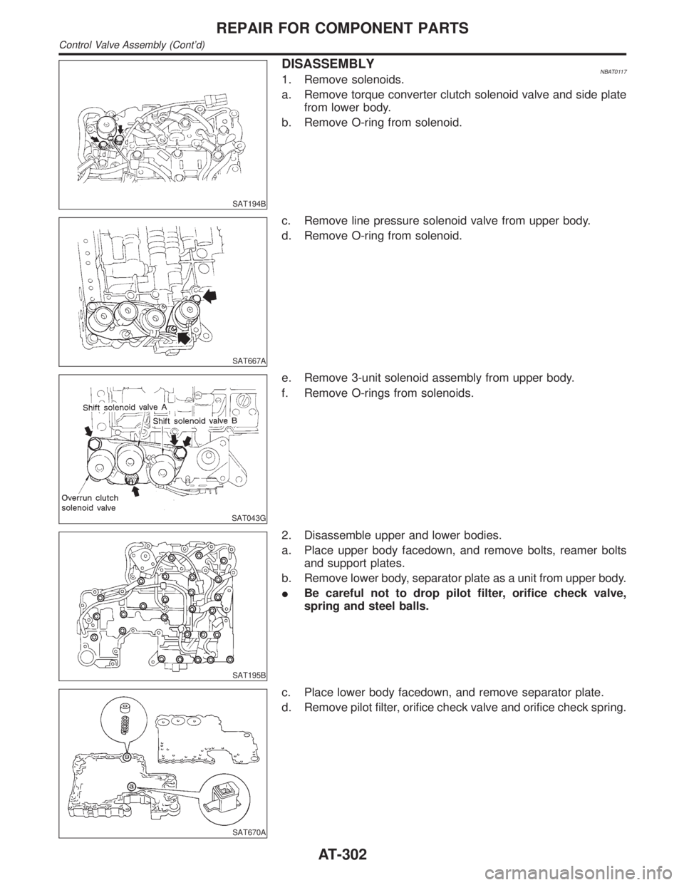 INFINITI QX4 2001 Factory Manual Online SAT194B
DISASSEMBLYNBAT01171. Remove solenoids.
a. Remove torque converter clutch solenoid valve and side plate
from lower body.
b. Remove O-ring from solenoid.
SAT667A
c. Remove line pressure solenoi INFINITI QX4 2001 Factory Manual Online SAT194B
DISASSEMBLYNBAT01171. Remove solenoids.
a. Remove torque converter clutch solenoid valve and side plate
from lower body.
b. Remove O-ring from solenoid.
SAT667A
c. Remove line pressure solenoi