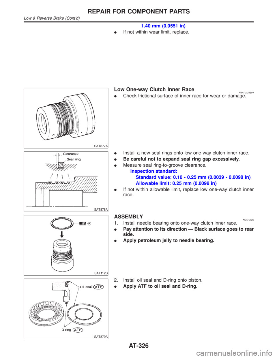 INFINITI QX4 2001 Factory Owners Manual 1.40 mm (0.0551 in)
IIf not within wear limit, replace.
SAT877A
Low One-way Clutch Inner RaceNBAT0138S04ICheck frictional surface of inner race for wear or damage.
SAT878A
IInstall a new seal rings on INFINITI QX4 2001 Factory Owners Manual 1.40 mm (0.0551 in)
IIf not within wear limit, replace.
SAT877A
Low One-way Clutch Inner RaceNBAT0138S04ICheck frictional surface of inner race for wear or damage.
SAT878A
IInstall a new seal rings on