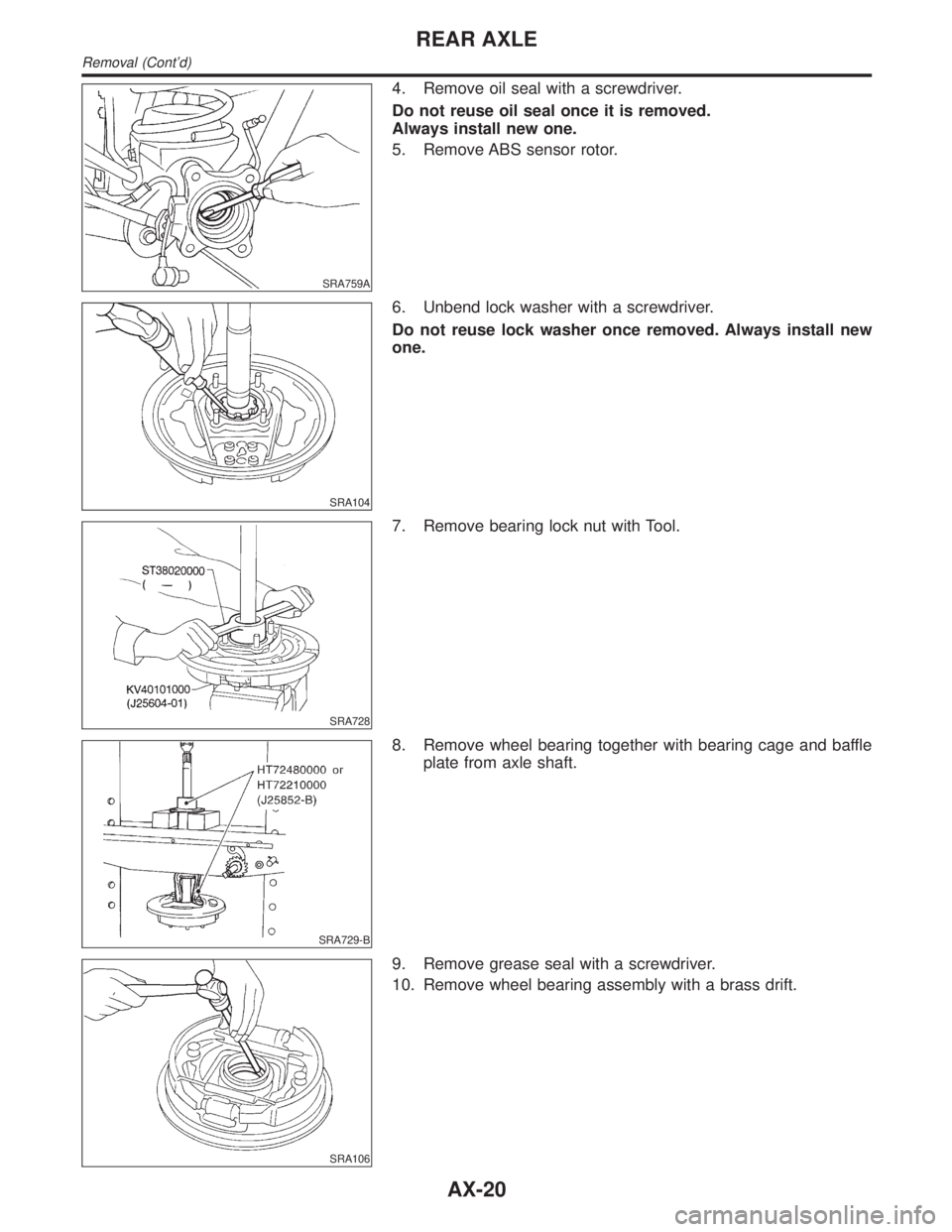 INFINITI QX4 2001 Factory Owners Manual SRA759A
4. Remove oil seal with a screwdriver.
Do not reuse oil seal once it is removed.
Always install new one.
5. Remove ABS sensor rotor.
SRA104
6. Unbend lock washer with a screwdriver.
Do not reu INFINITI QX4 2001 Factory Owners Manual SRA759A
4. Remove oil seal with a screwdriver.
Do not reuse oil seal once it is removed.
Always install new one.
5. Remove ABS sensor rotor.
SRA104
6. Unbend lock washer with a screwdriver.
Do not reu