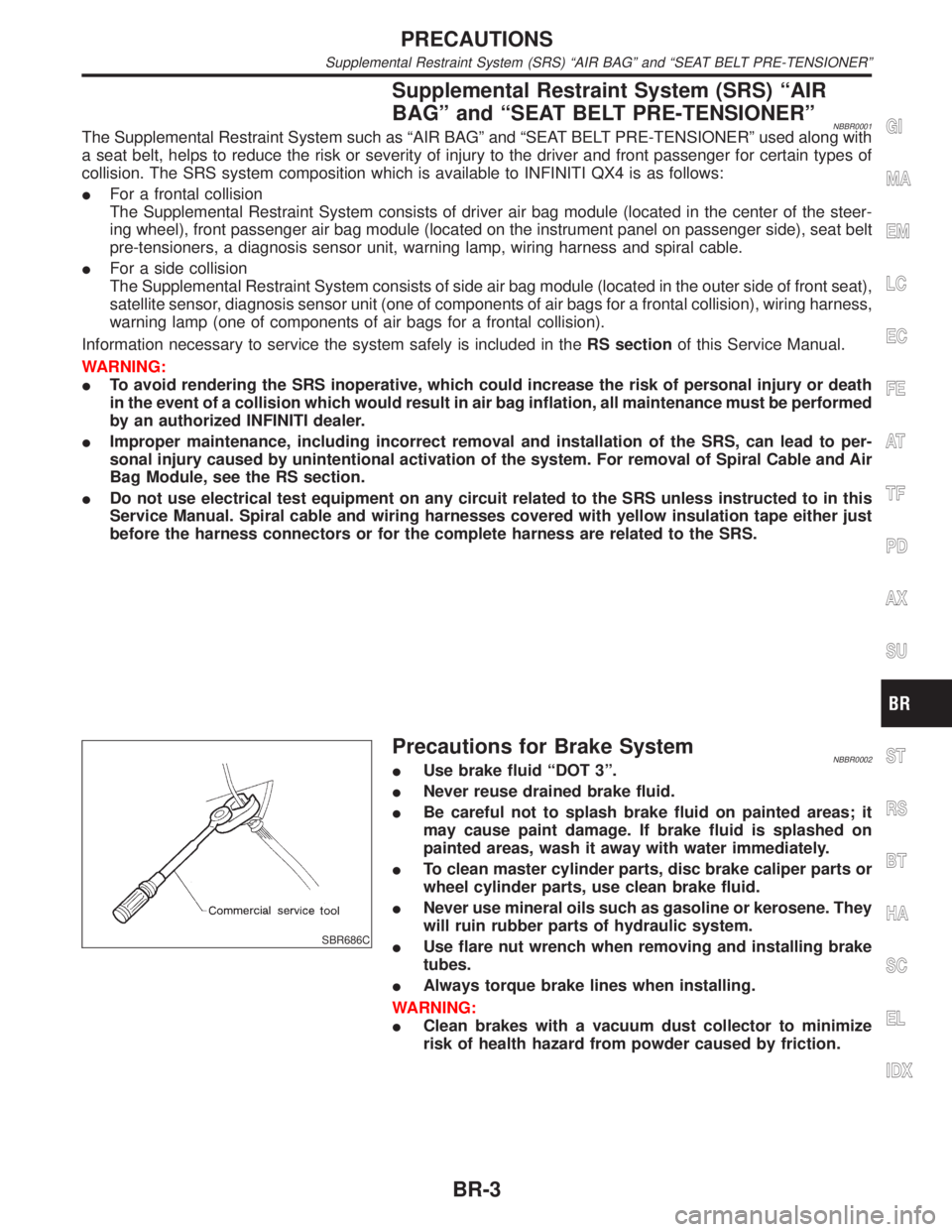 INFINITI QX4 2001 Factory Service Manual Supplemental Restraint System (SRS) ªAIR
BAGº and ªSEAT BELT PRE-TENSIONERº
NBBR0001The Supplemental Restraint System such as ªAIR BAGº and ªSEAT BELT PRE-TENSIONERº used along with
a seat bel INFINITI QX4 2001 Factory Service Manual Supplemental Restraint System (SRS) ªAIR
BAGº and ªSEAT BELT PRE-TENSIONERº
NBBR0001The Supplemental Restraint System such as ªAIR BAGº and ªSEAT BELT PRE-TENSIONERº used along with
a seat bel