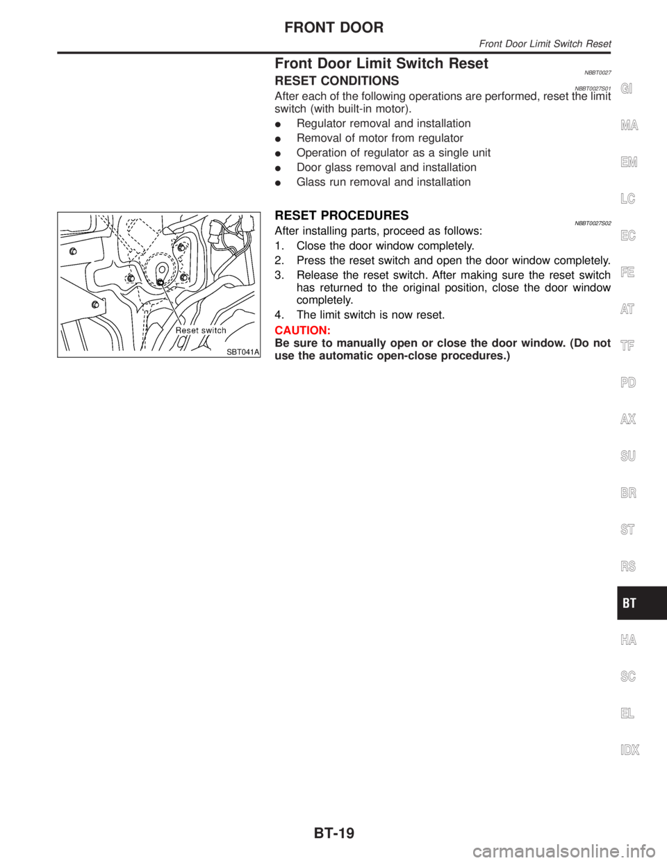 INFINITI QX4 2001 Factory Service Manual Front Door Limit Switch ResetNBBT0027RESET CONDITIONSNBBT0027S01After each of the following operations are performed, reset the limit
switch (with built-in motor).
IRegulator removal and installation
INFINITI QX4 2001 Factory Service Manual Front Door Limit Switch ResetNBBT0027RESET CONDITIONSNBBT0027S01After each of the following operations are performed, reset the limit
switch (with built-in motor).
IRegulator removal and installation