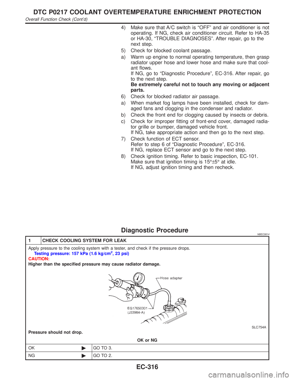 INFINITI QX4 2001 Factory Service Manual 4) Make sure that A/C switch is ªOFFº and air conditioner is not
operating. If NG, check air conditioner circuit. Refer to HA-35
or HA-30, ªTROUBLE DIAGNOSESº. After repair, go to the
next step.
5 INFINITI QX4 2001 Factory Service Manual 4) Make sure that A/C switch is ªOFFº and air conditioner is not
operating. If NG, check air conditioner circuit. Refer to HA-35
or HA-30, ªTROUBLE DIAGNOSESº. After repair, go to the
next step.
5