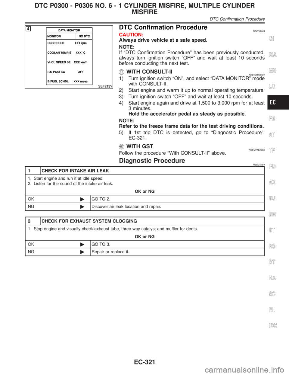 INFINITI QX4 2001 Factory Service Manual SEF213Y
DTC Confirmation ProcedureNBEC0183CAUTION:
Always drive vehicle at a safe speed.
NOTE:
If ªDTC Confirmation Procedureº has been previously conducted,
always turn ignition switch ªOFFº and INFINITI QX4 2001 Factory Service Manual SEF213Y
DTC Confirmation ProcedureNBEC0183CAUTION:
Always drive vehicle at a safe speed.
NOTE:
If ªDTC Confirmation Procedureº has been previously conducted,
always turn ignition switch ªOFFº and