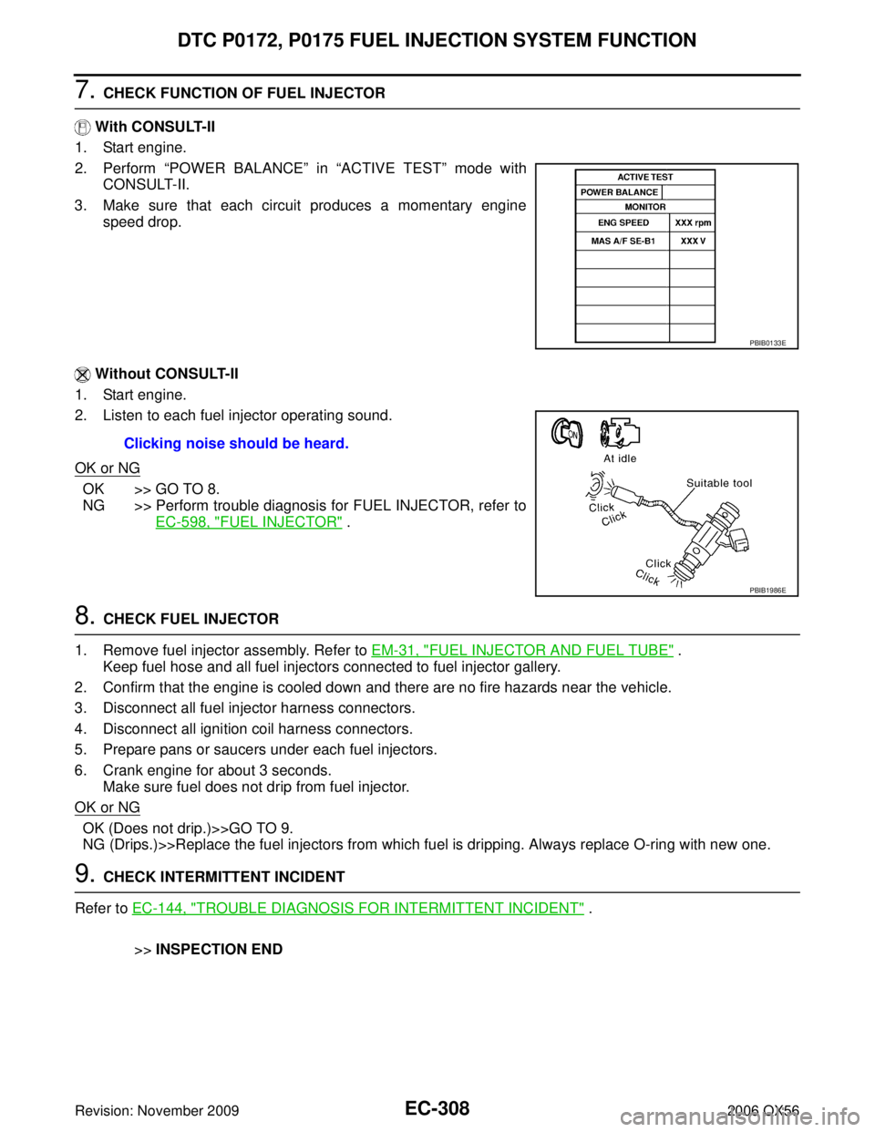 INFINITI QX56 2006 Factory Service Manual EC-308Revision: November 2009
DTC P0172, P0175 FUEL INJECTION SYSTEM FUNCTION
2006 QX56
7. CHECK FUNCTION OF FUEL INJECTOR
With CONSULT-II
1. Start engine.
2. Perform “POWER BALANCE ” in “ACT INFINITI QX56 2006 Factory Service Manual EC-308Revision: November 2009
DTC P0172, P0175 FUEL INJECTION SYSTEM FUNCTION
2006 QX56
7. CHECK FUNCTION OF FUEL INJECTOR
With CONSULT-II
1. Start engine.
2. Perform “POWER BALANCE ” in “ACT