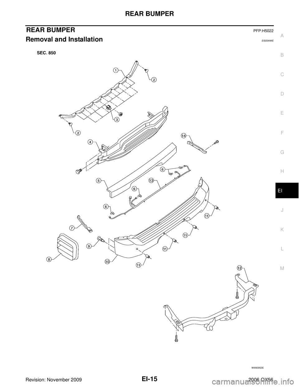 INFINITI QX56 2006  Factory Service Manual REAR BUMPEREI-15
C
DE
F
G H
J
K L
M A
B
EI
Revision: November 2009 2006 QX56
REAR BUMPERPFP:H5022
Removal and InstallationEIS004WE
WIIA0953E 