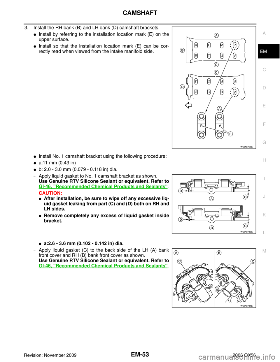 INFINITI QX56 2006  Factory Service Manual CAMSHAFTEM-53
C
DE
F
G H
I
J
K L
M A
EM
Revision: November 2009 2006 QX56
3. Install the RH bank (B) and LH bank (D) camshaft brackets.
Install by referring to the installation location mark (E) on t