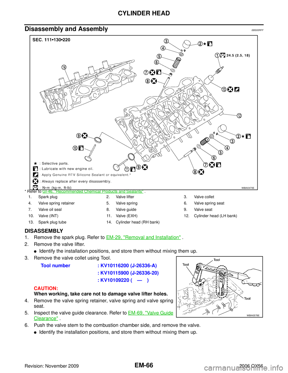 INFINITI QX56 2006  Factory Service Manual EM-66Revision: November 2009
CYLINDER HEAD
2006 QX56
Disassembly and AssemblyEBS00RFF
* Refer to GI-46, "Recommended Chemical Products and Sealants" .
DISASSEMBLY
1. Remove the spark plug. Refer to EM