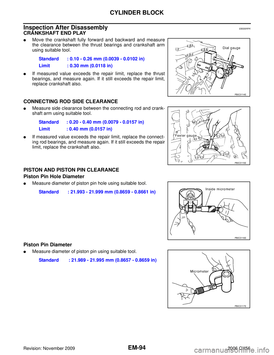 INFINITI QX56 2006  Factory Service Manual EM-94Revision: November 2009
CYLINDER BLOCK
2006 QX56
Inspection After DisassemblyEBS00RFK
CRANKSHAFT END PLAY
Move the crankshaft fully forward and backward and measure
the clearance between the thr